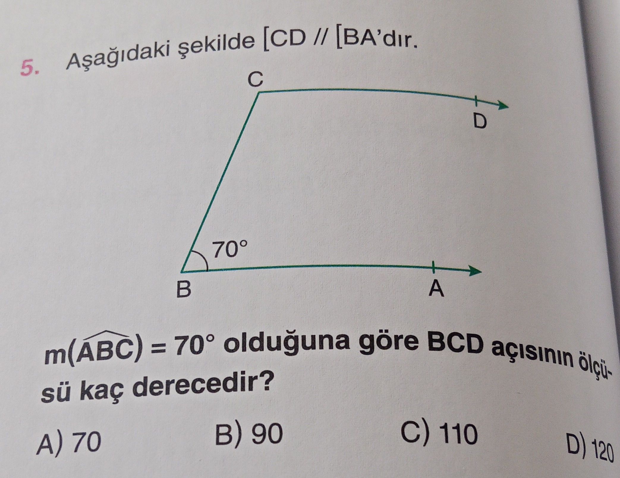 Aşağıdaki şekilde [CD // [BA'dır. m(ÂBC) = 70° olduğuna göre BCD açısının ölçüsü kaç derecedir?