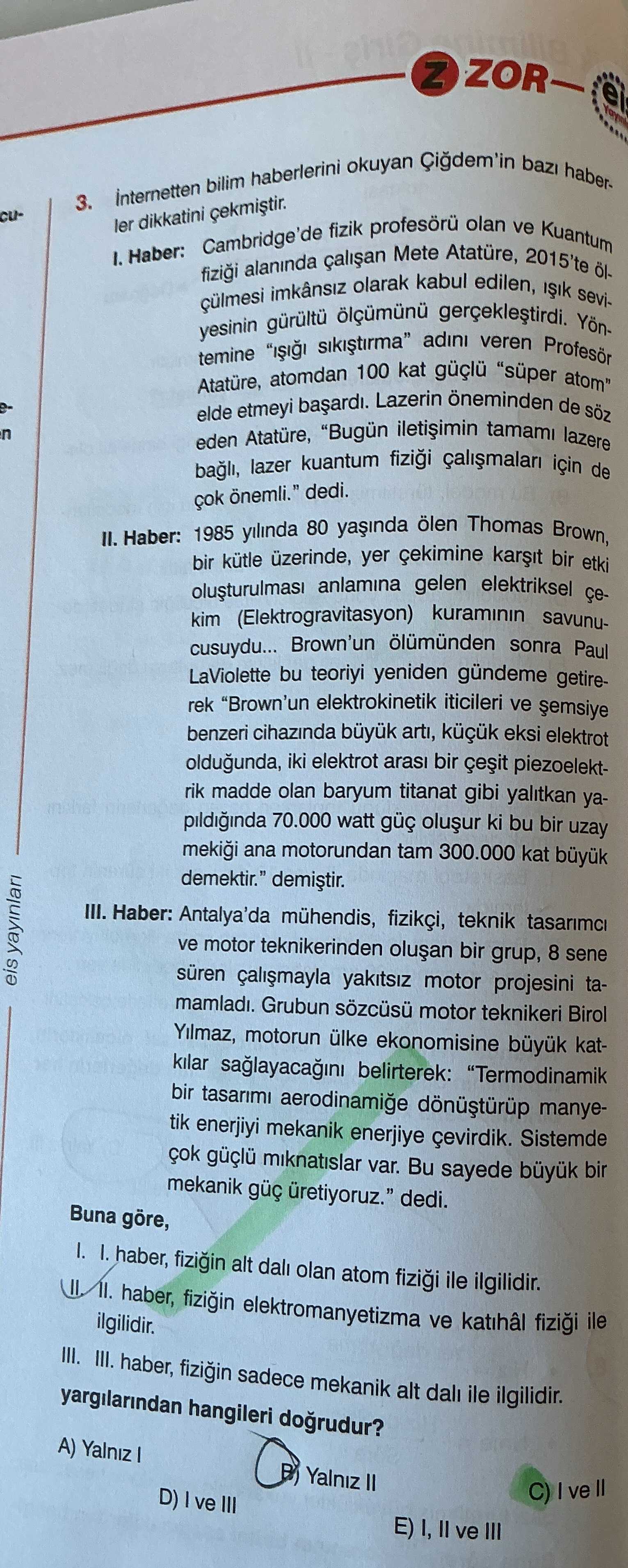 İnternetten bilim haberlerini okuyan Çiğdem'in bazı haberler dikkatini çekmiştir. I. Haber