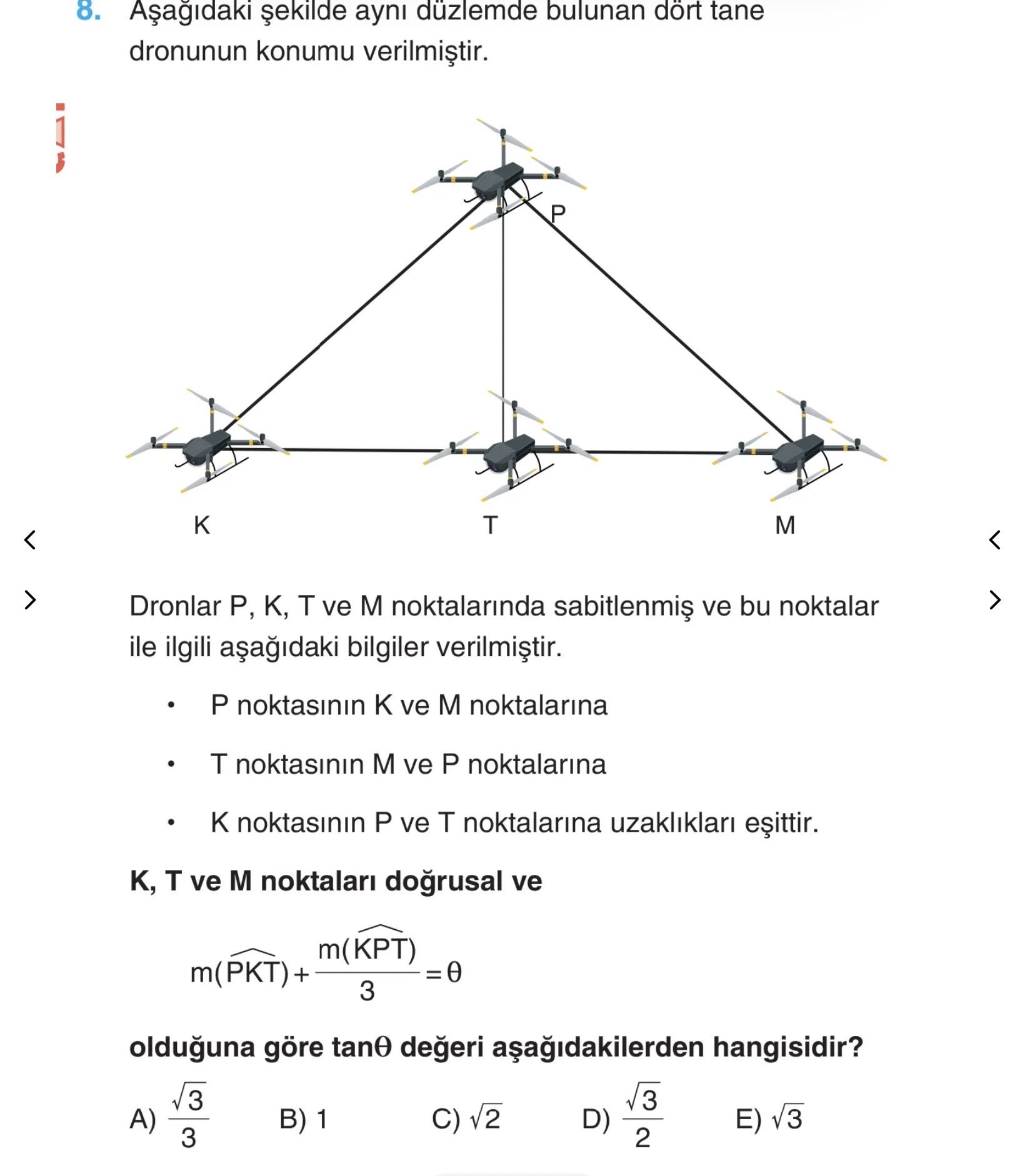 Aşağıdaki şekilde aynı düzlemde bulunan dört tane dronunun konumu verilmiştir. Dronlar P, K, T ve M