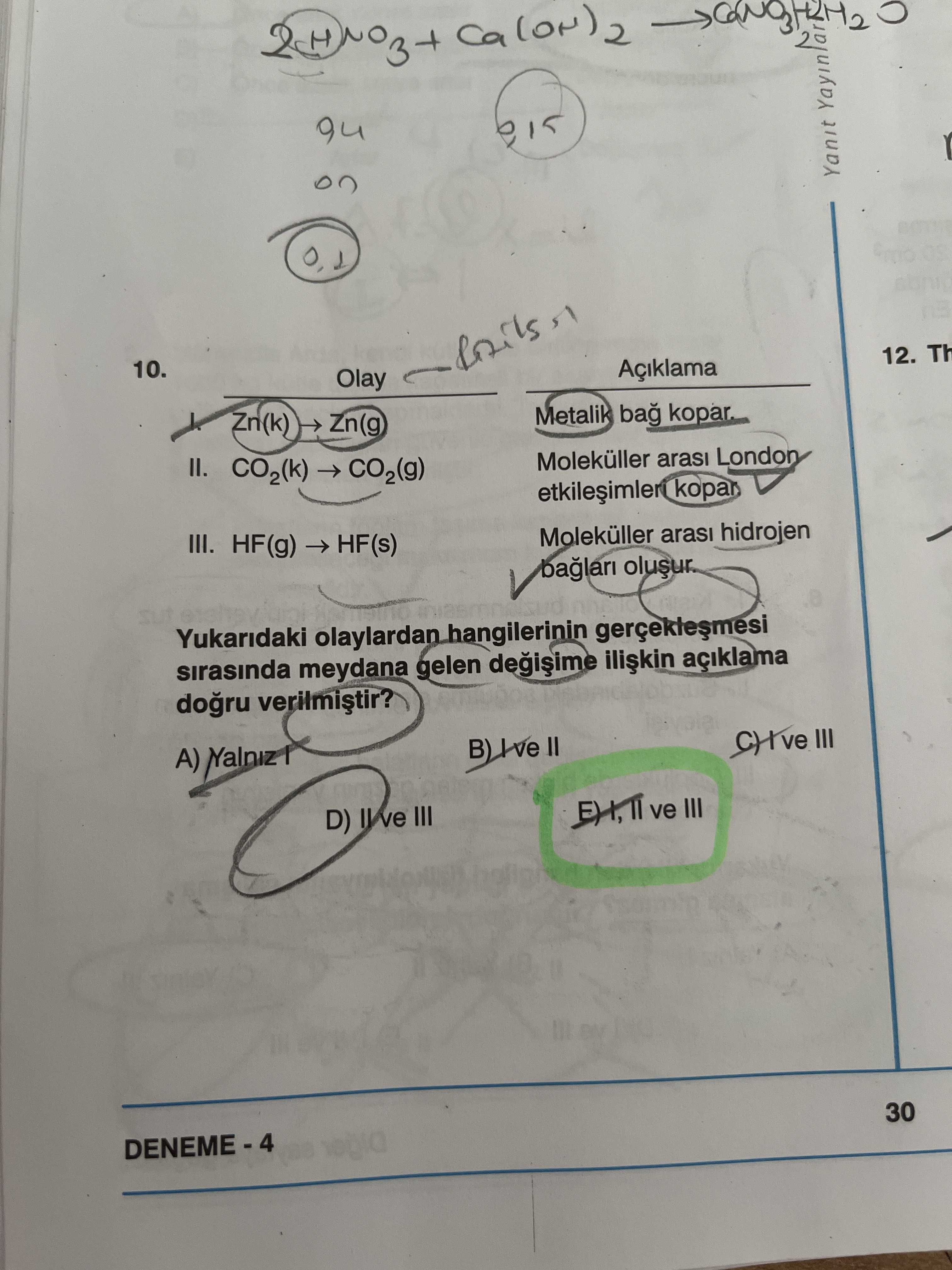 Olay Açıklama I. Zn(k) → Zn(g) Metalik bağ kopar. II. CO₂(k) → CO₂(g) Moleküller arası London