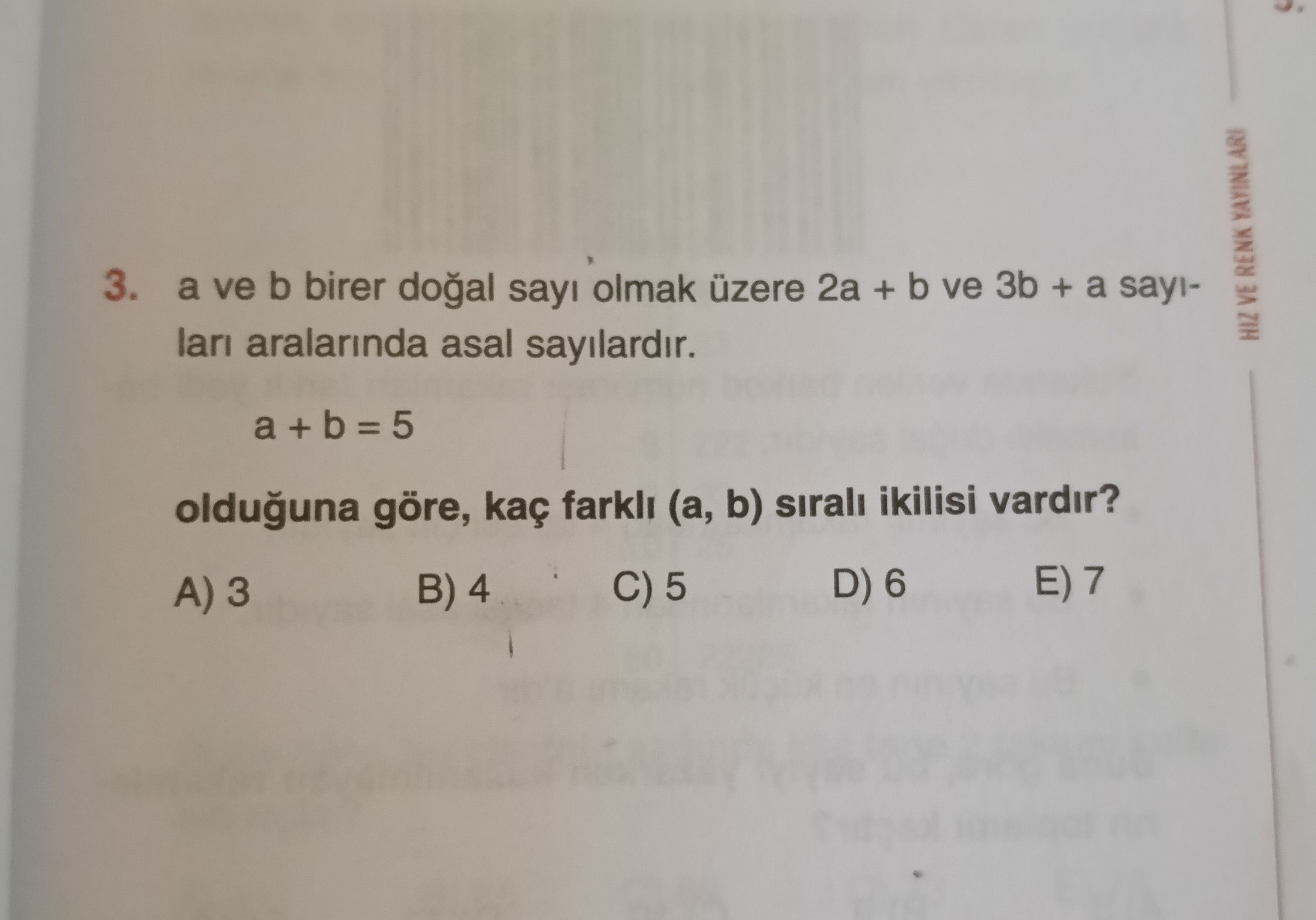 a ve b birer doğal sayı olmak üzere 2a + b ve 3b + a sayıları aralarında asal sayılardır. a + b = 5