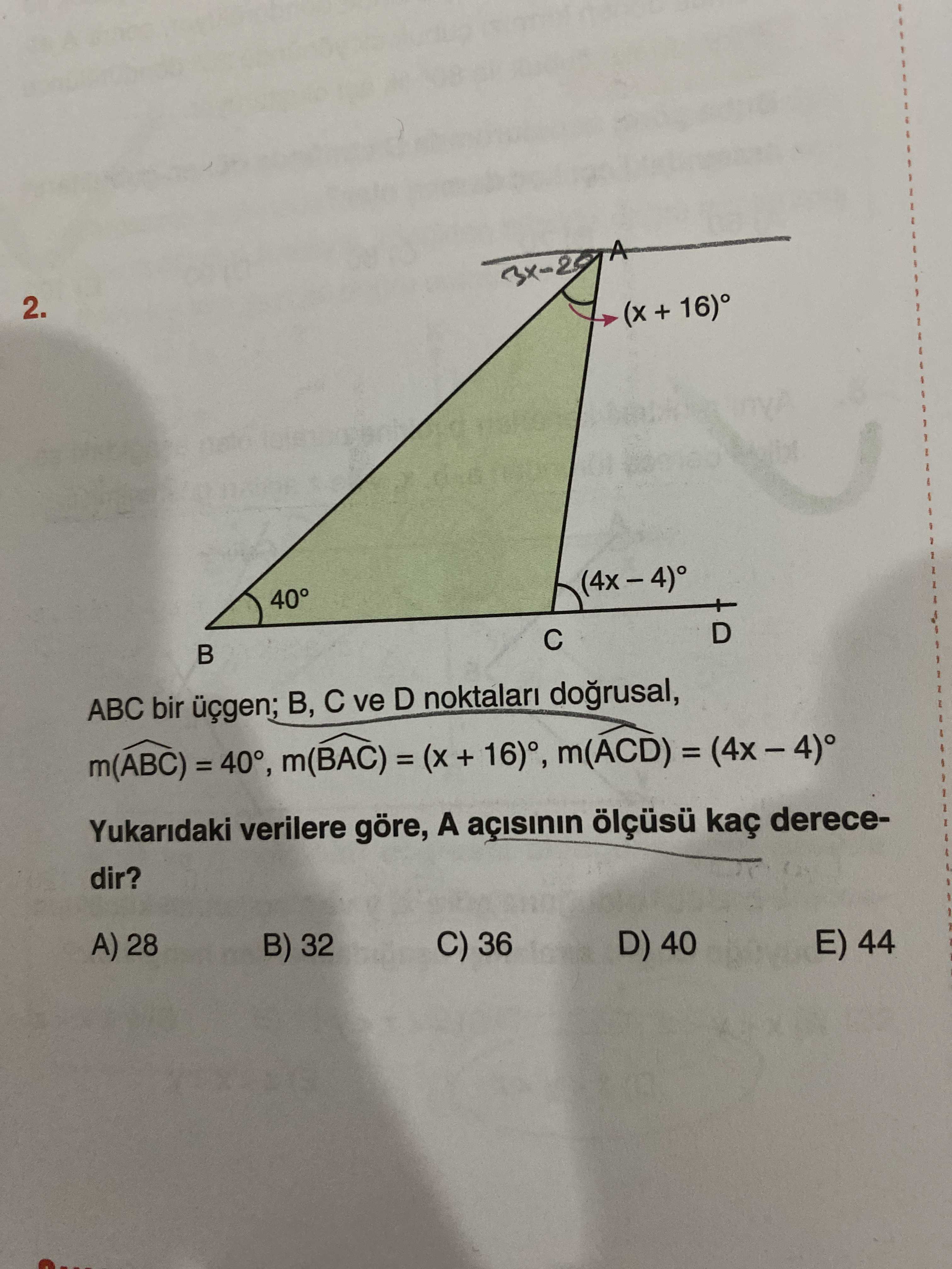 A 2. + 16) 40° D ABC bir üçgen; B, ve D noktalari m(ABC) = (x + 16)°, m(ACD) Yukaridaki verilere göre, A kaç derecedir. C) 36 D) 40 A) 28 B) 32 E) 44 A 2. C) 36 D) 40 A) 28 B) 32 E) 44. ?? Model.Question.title