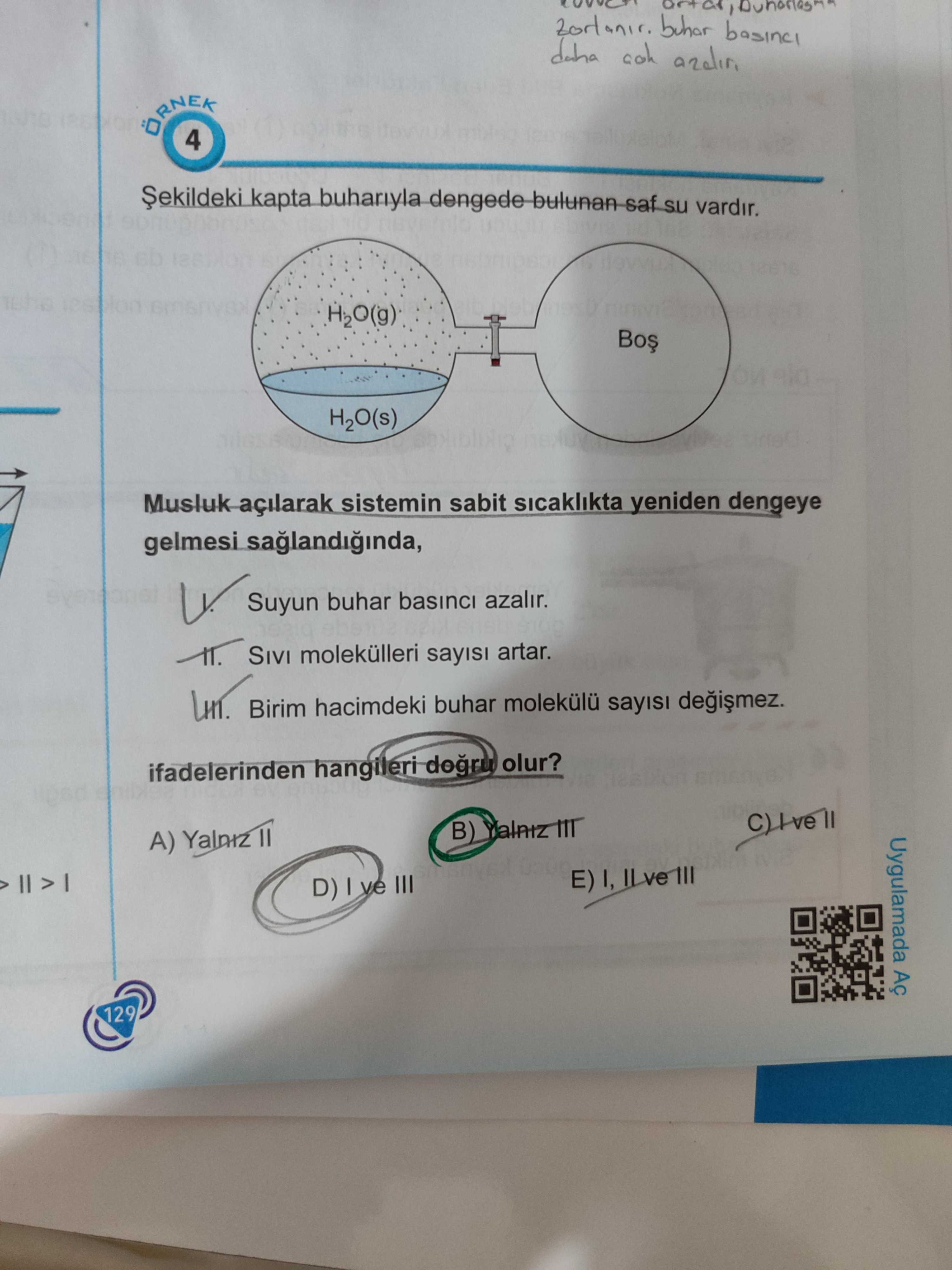Şekildeki kapta buharıyla dengede bulunan saf su vardır. Musluk açılarak sistemin sabit sıcaklıkta