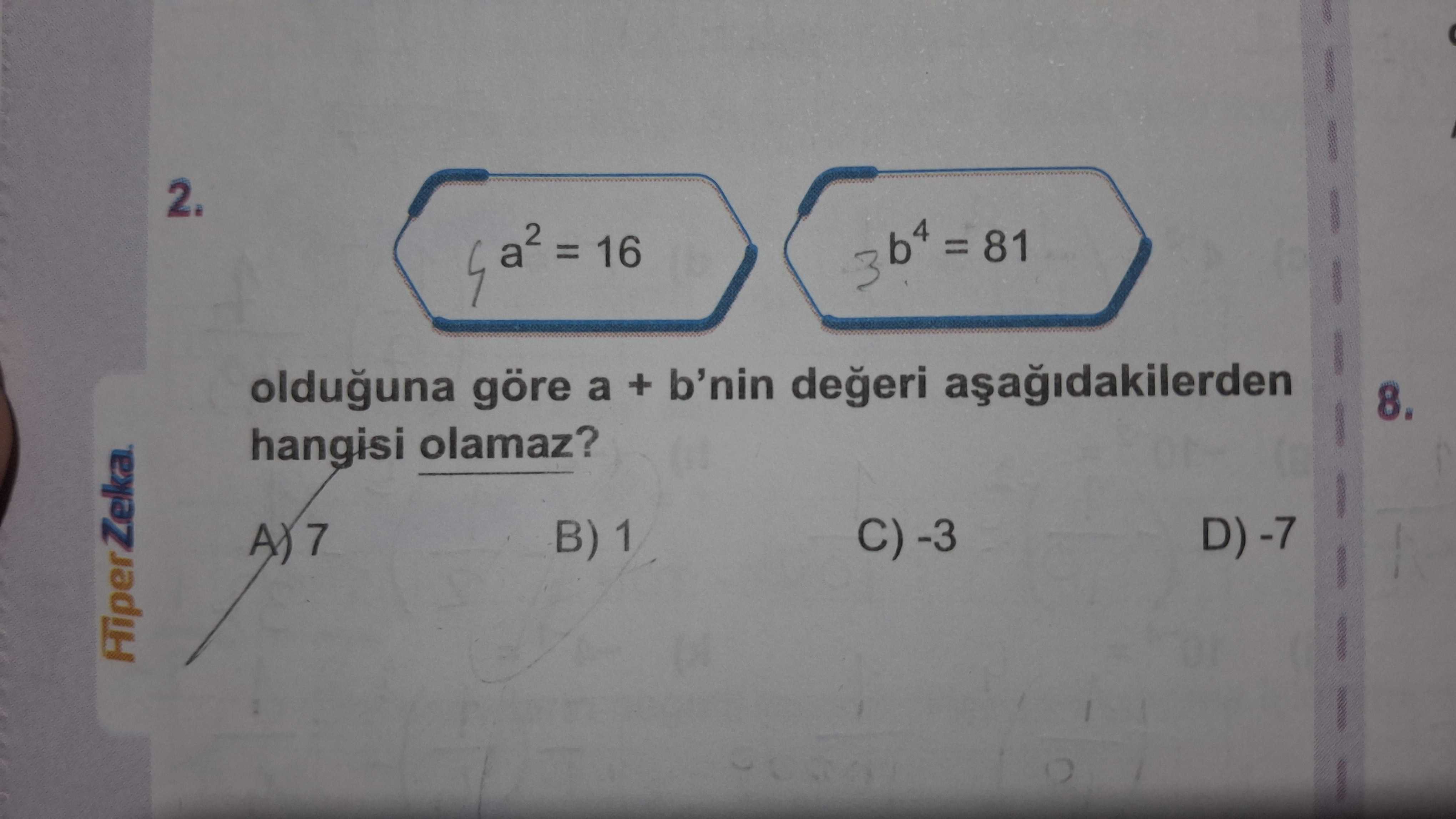 a² = 16, b⁴ = 81 olduğuna göre a + b'nin değeri aşağıdakilerden hangisi olamaz?