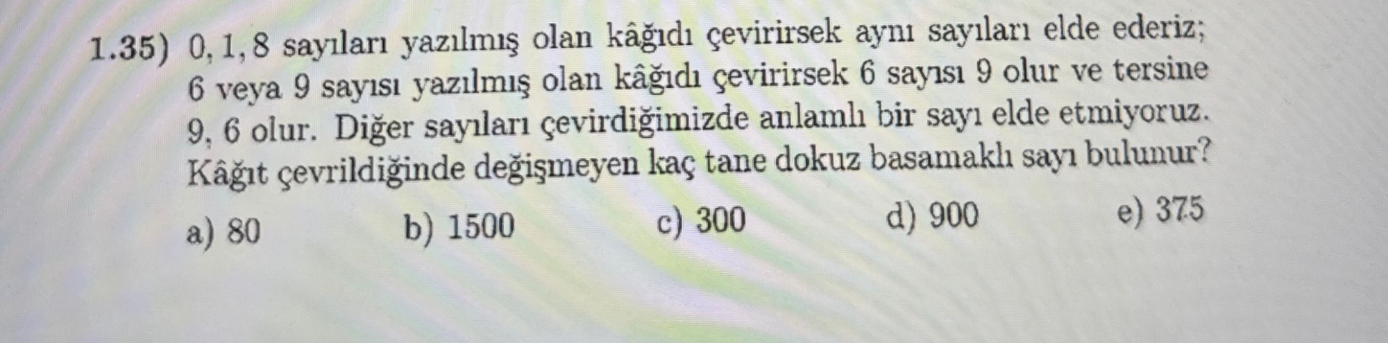 1.35) 0, 1, 8 sayıları yazılmış olan kâğıdı çevirirsek aynı sayıları elde ederiz; 6 veya 9 sayısı
