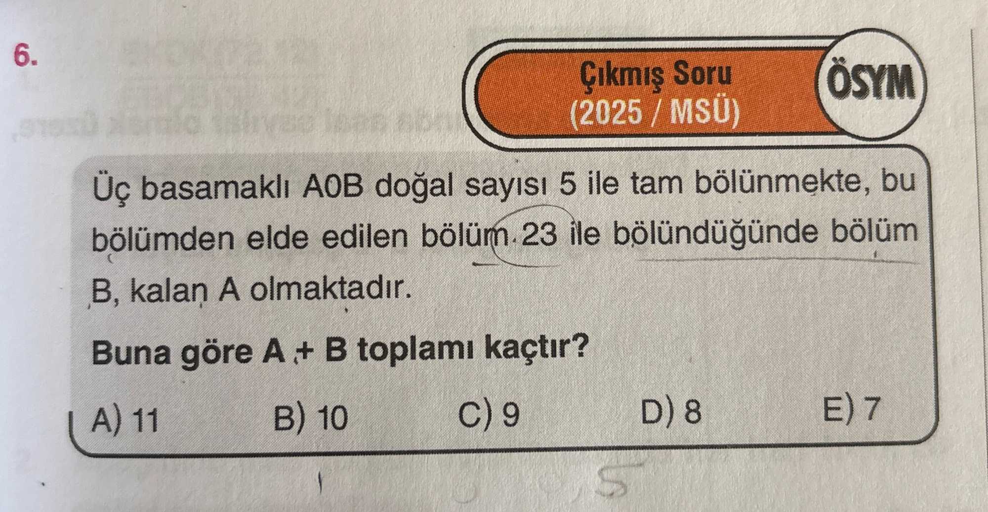 Üç basamaklı A0B doğal sayısı 5 ile tam bölünmekte, bu bölümden elde edilen bölüm 23 ile