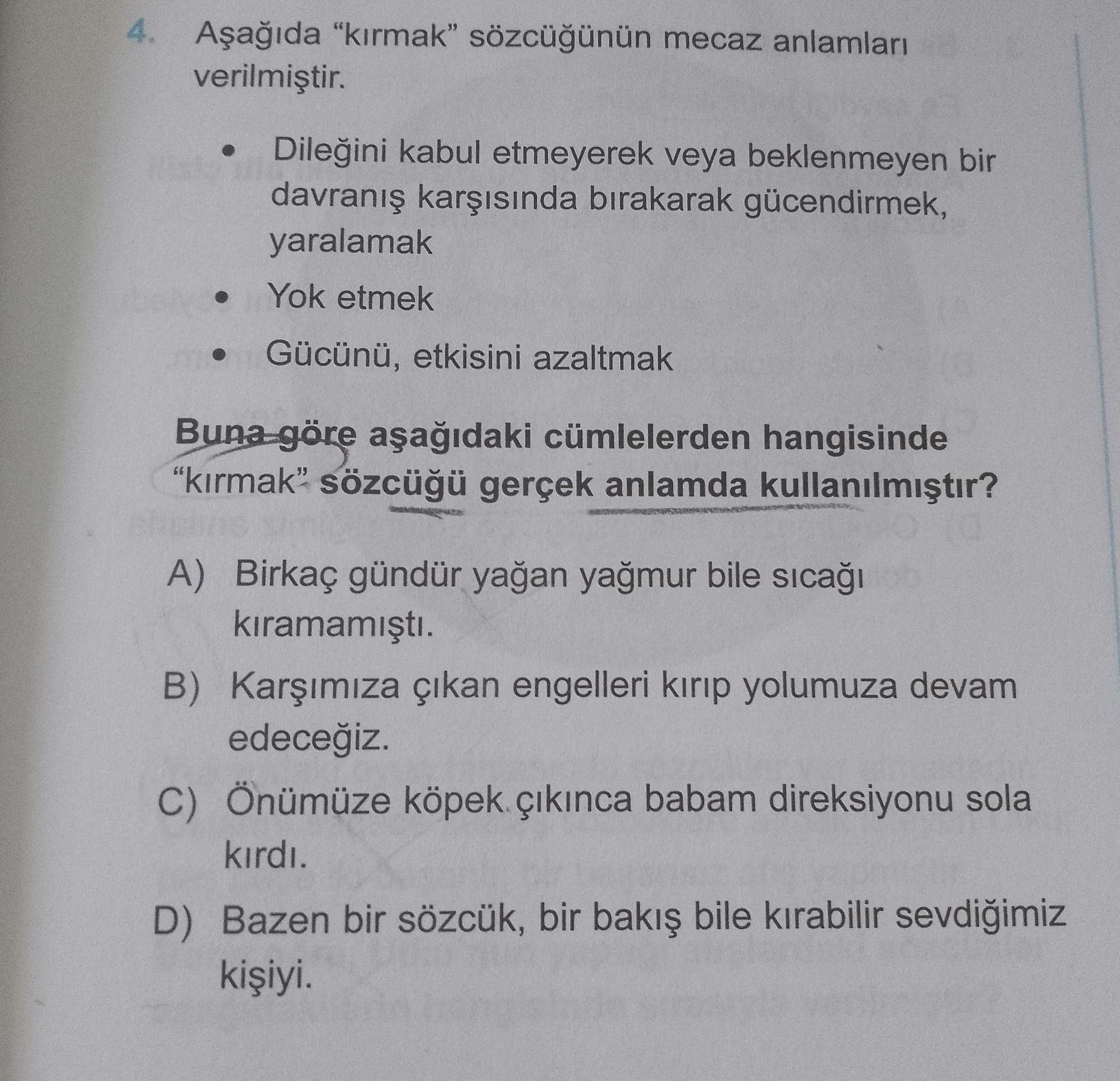 Aşağıda "kırmak" sözcüğünün mecaz anlamları verilmiştir. • Dileğini kabul etmeyerek veya beklenmeyen