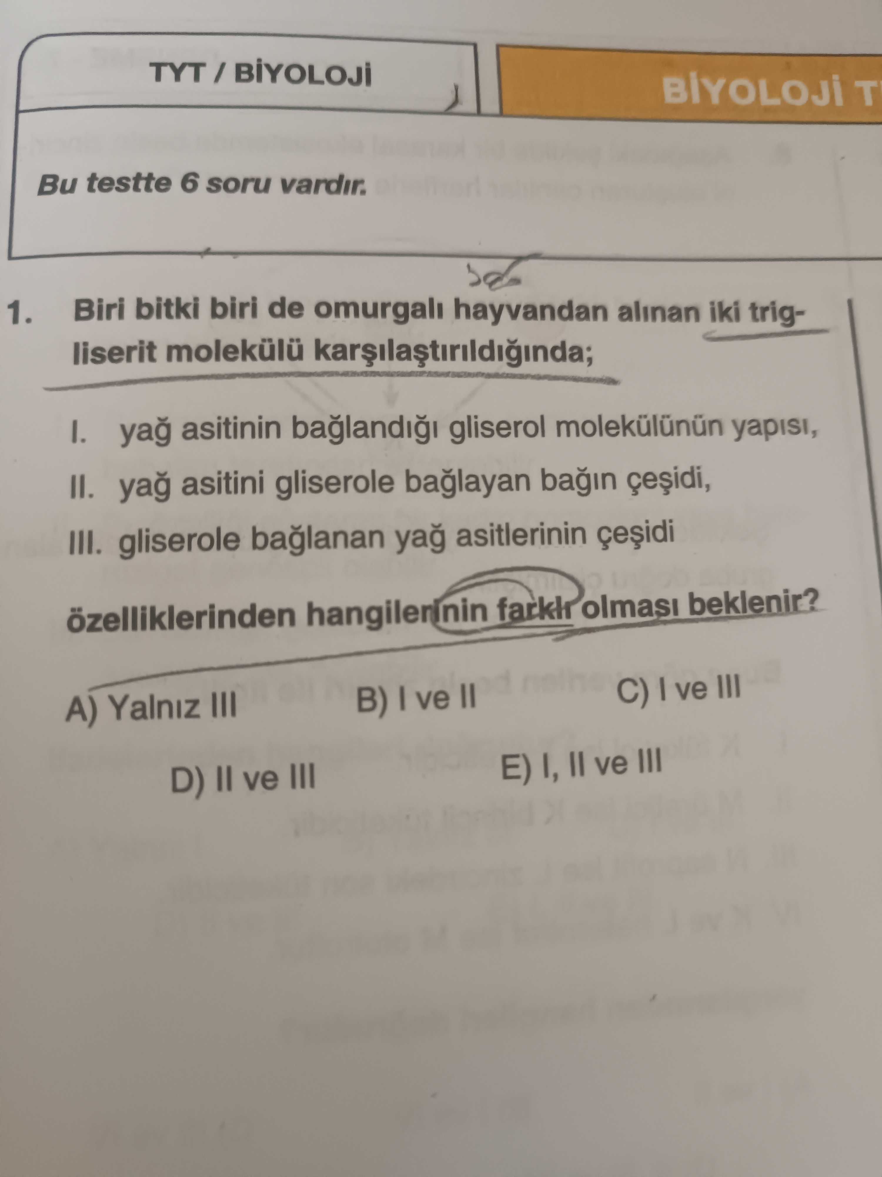Biri bitki biri de omurgalı hayvandan alınan iki trigliserit molekülü karşılaştırıldığında; I. yağ