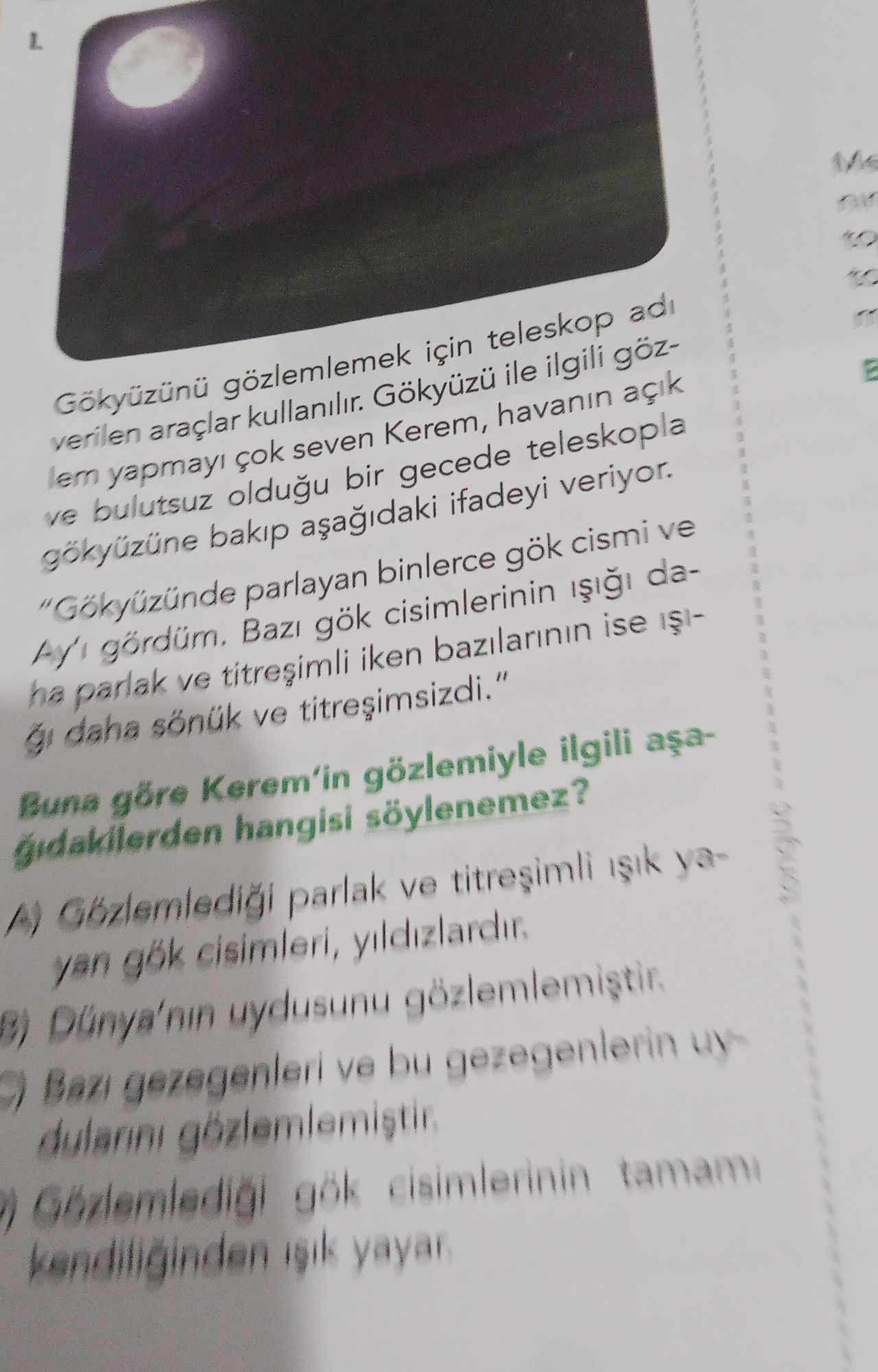 Gökyüzünü gözlemlemek için teleskop adı verilen araçlar kullanılır. Gökyüzü ile ilgili gözlem