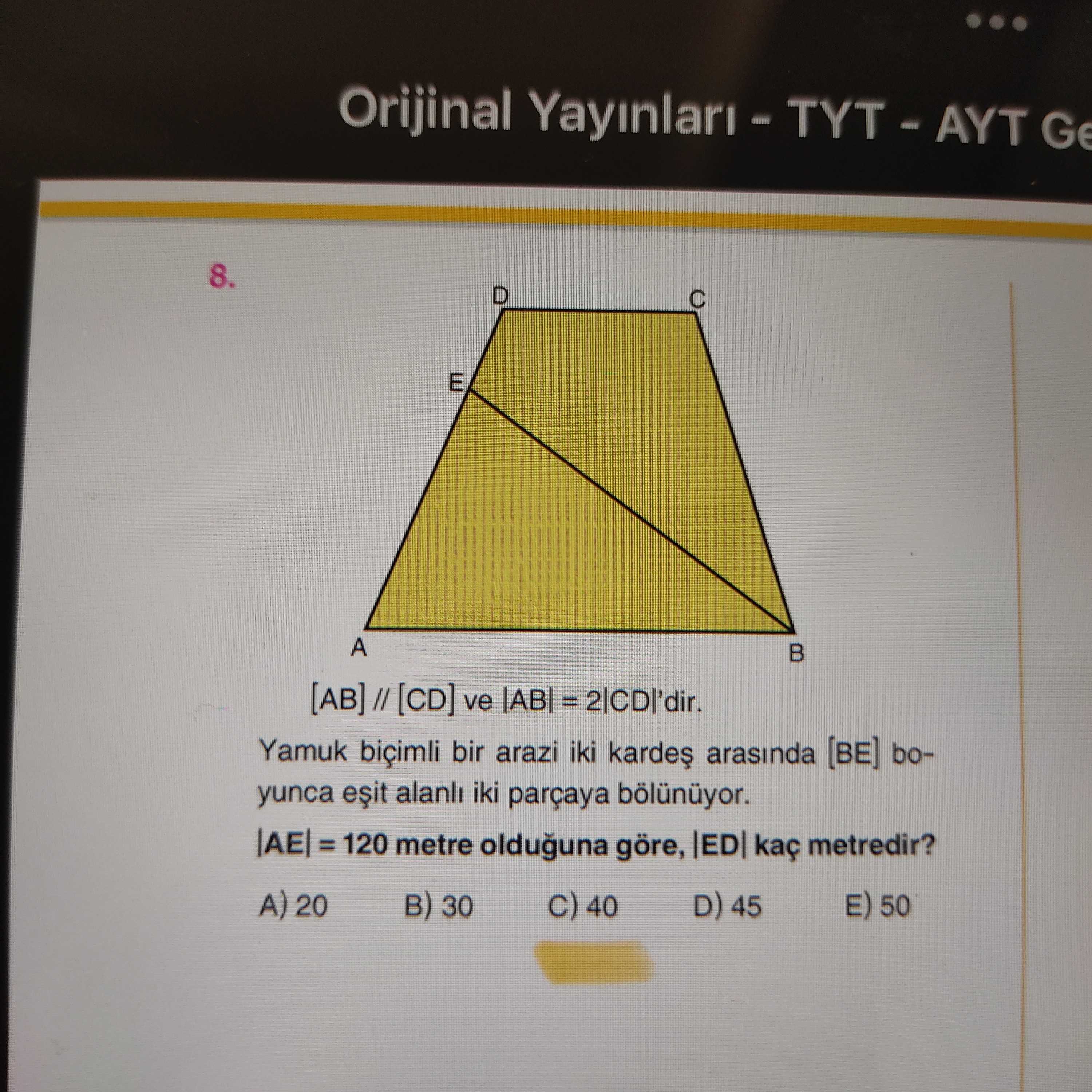 [AB] // [CD] ve |AB| = 2|CD|'dir. Yamuk biçimli bir arazi iki kardeş arasında [BE] boyunca eşit