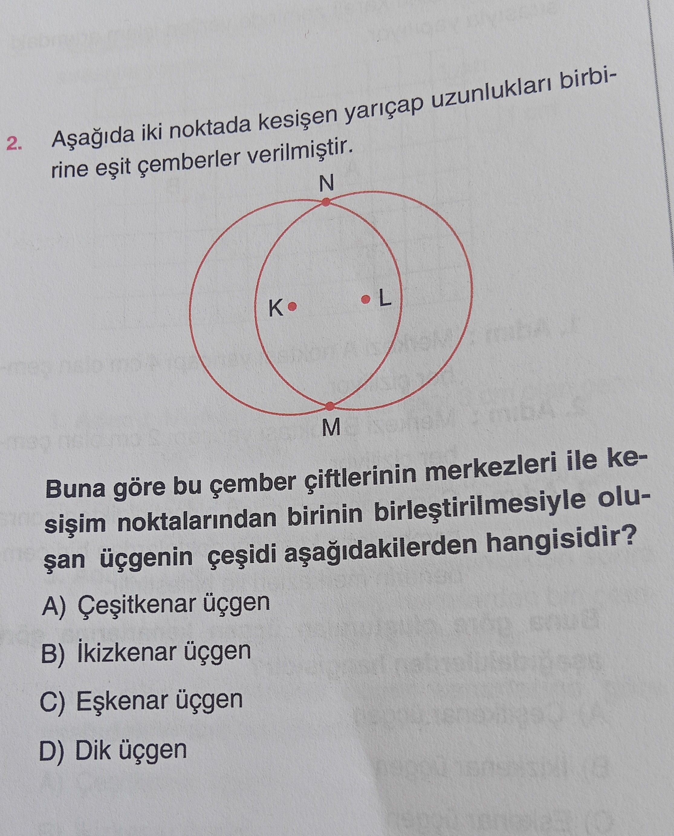 Aşağıda iki noktada kesişen yarıçap uzunlukları birbirine eşit çemberler verilmiştir. Buna göre bu