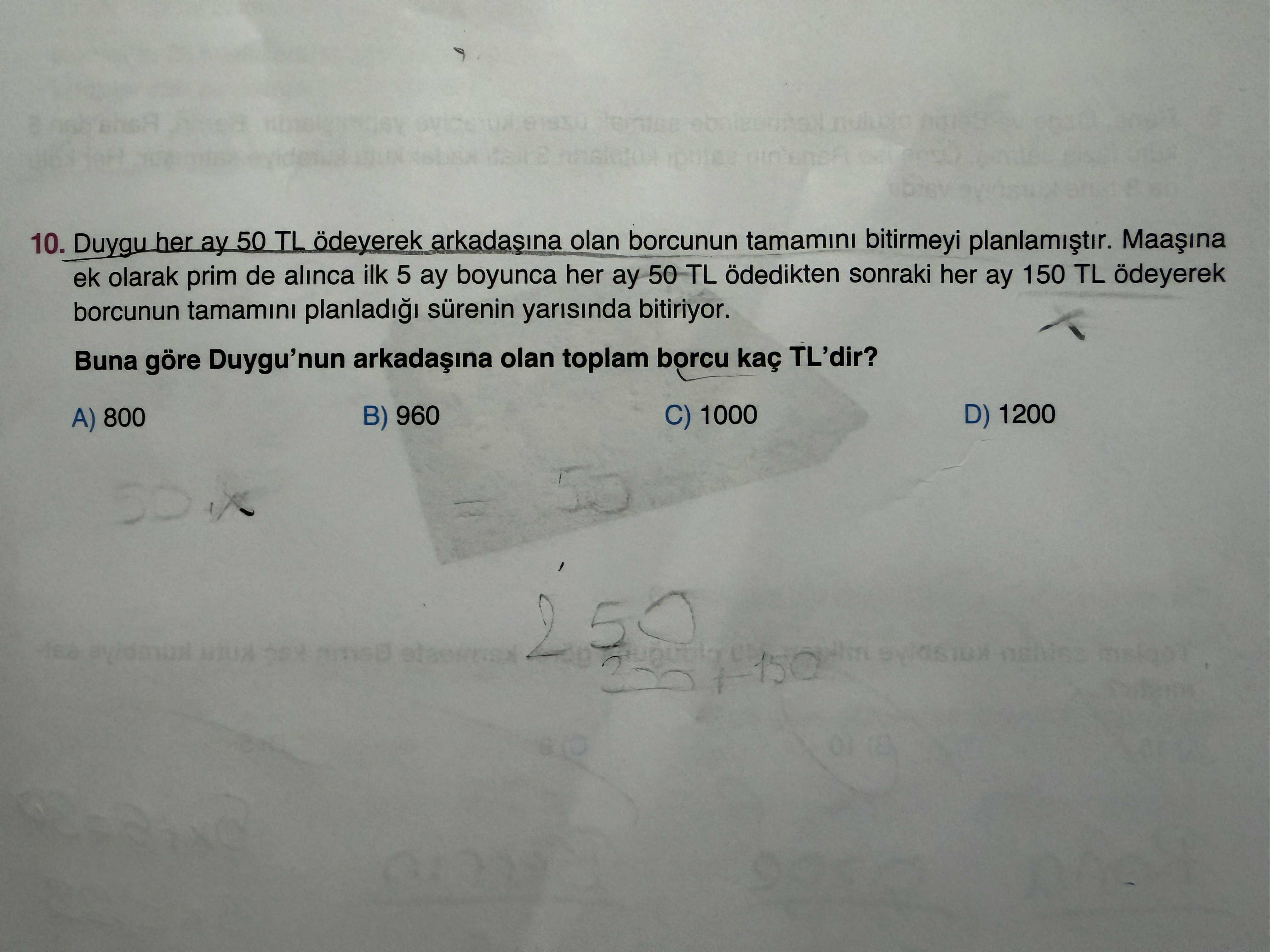 Duygu her ay 50 TL ödeyerek arkadaşına olan borcunun tamamını bitirmeyi planlamıştır. Maaşına ek