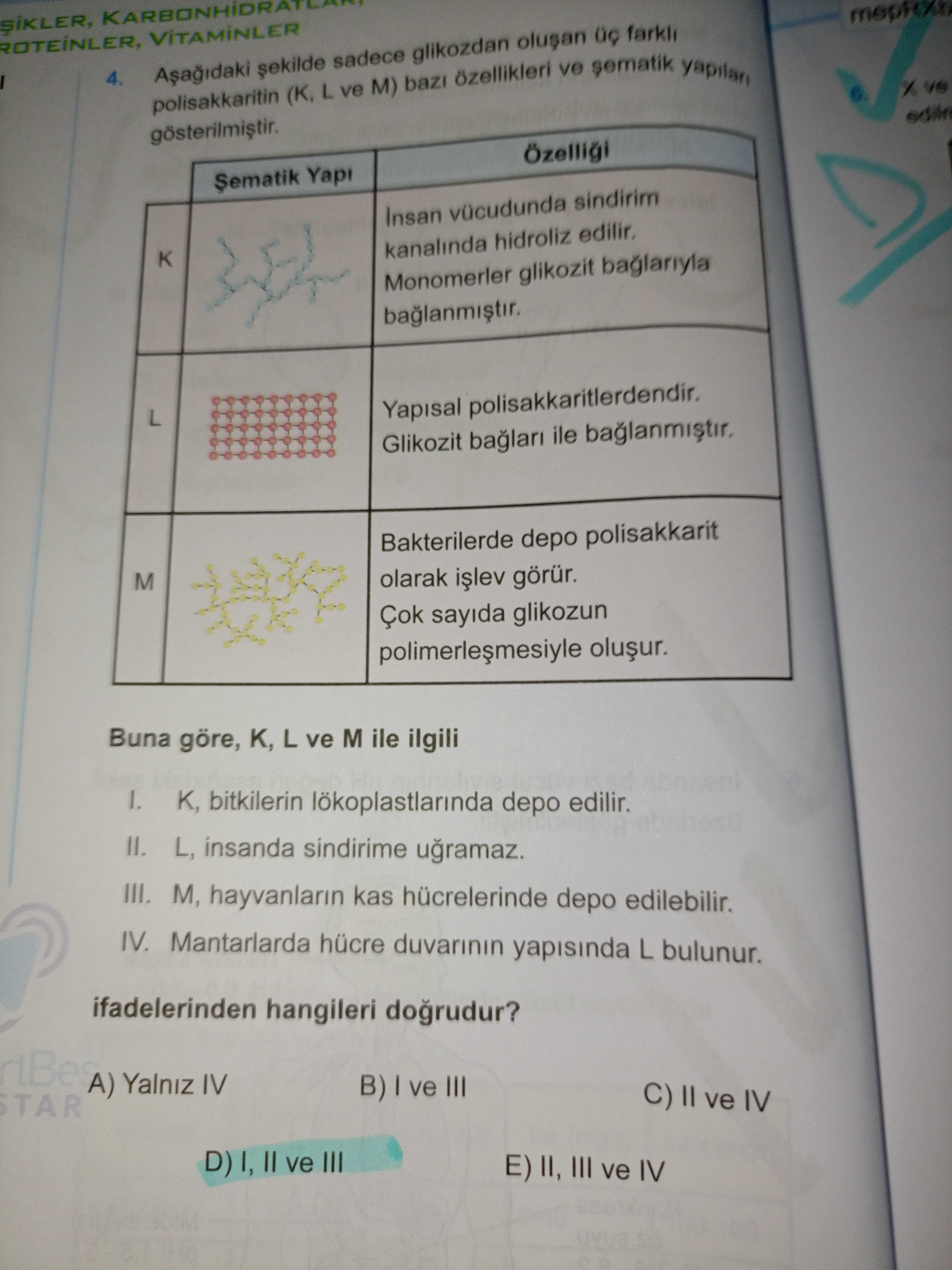 Aşağıdaki şekilde sadece glikozdan oluşan üç farklı polisakkaritin (K, L ve M) bazı özellikleri ve