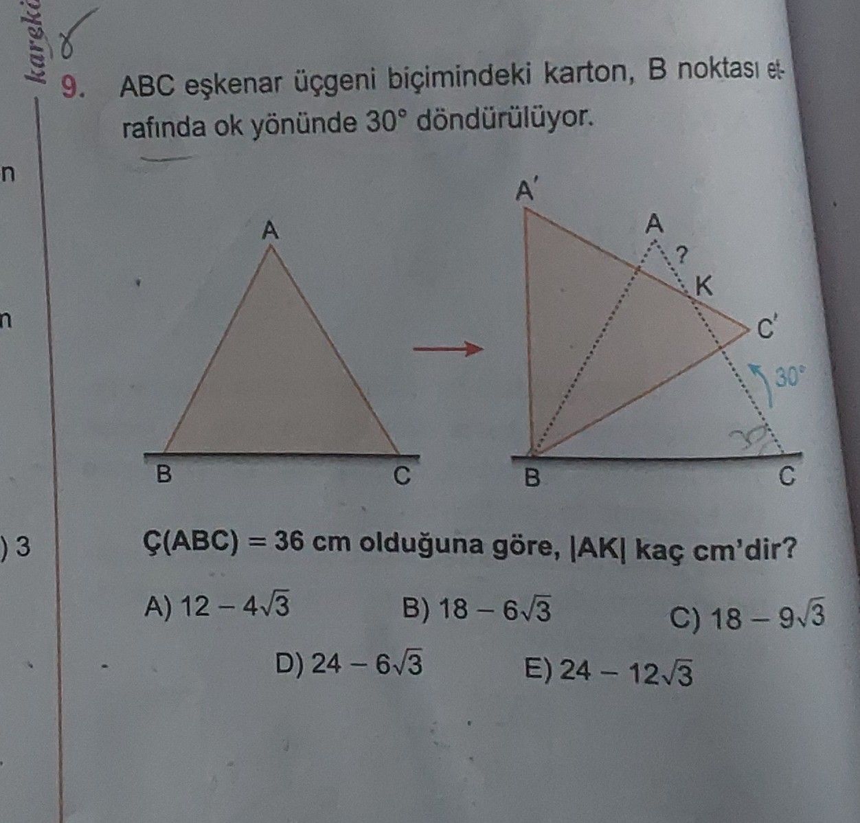 ABC eşkenar üçgeni biçimindeki karton, B noktası etrafında ok yönünde 30° döndürülüyor. Ç(ABC) = 36