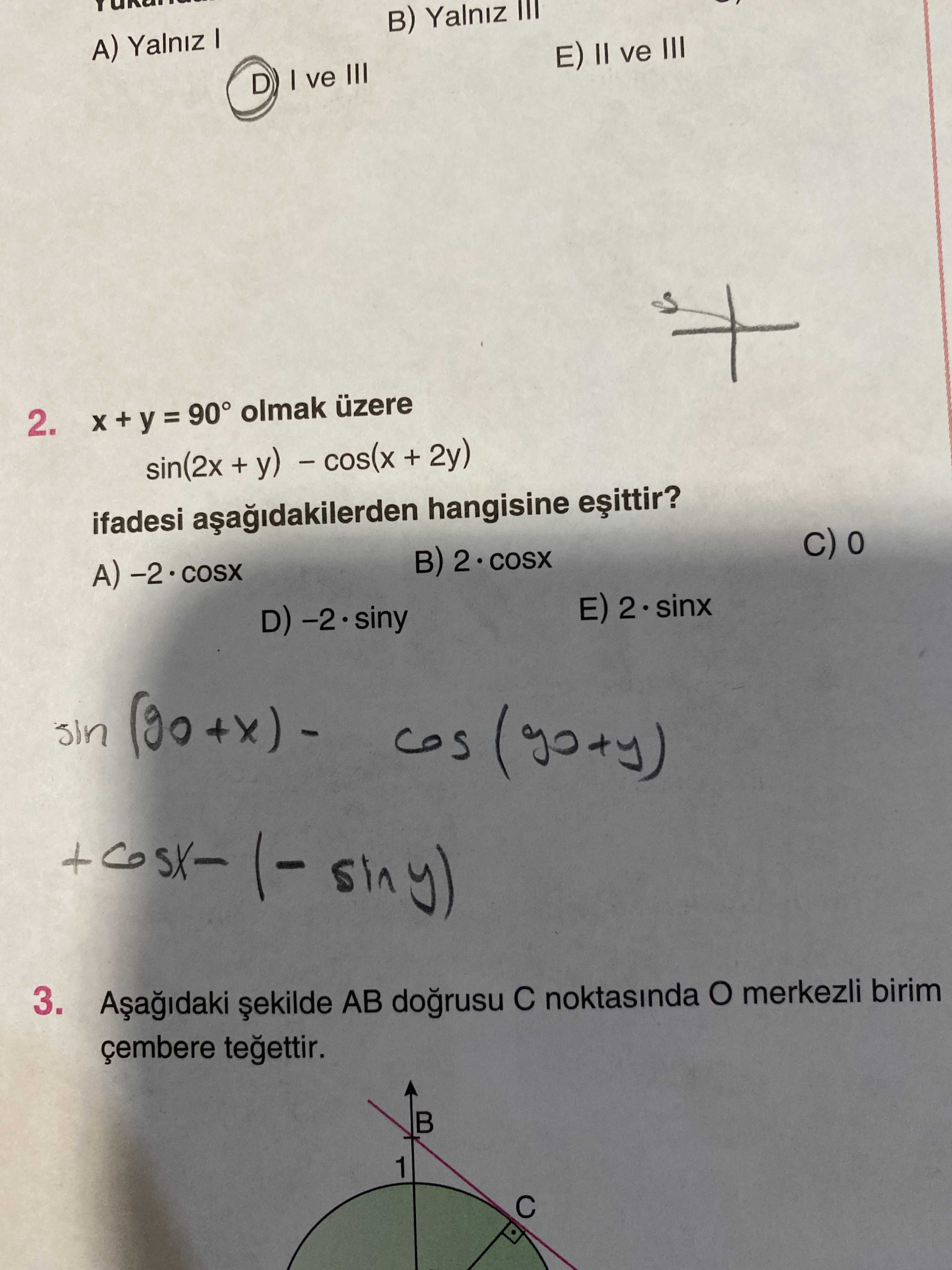 x + y = 90° olmak üzere sin(2x + y) – cos(x + 2y) ifadesi aşağıdakilerden hangisine eşittir?