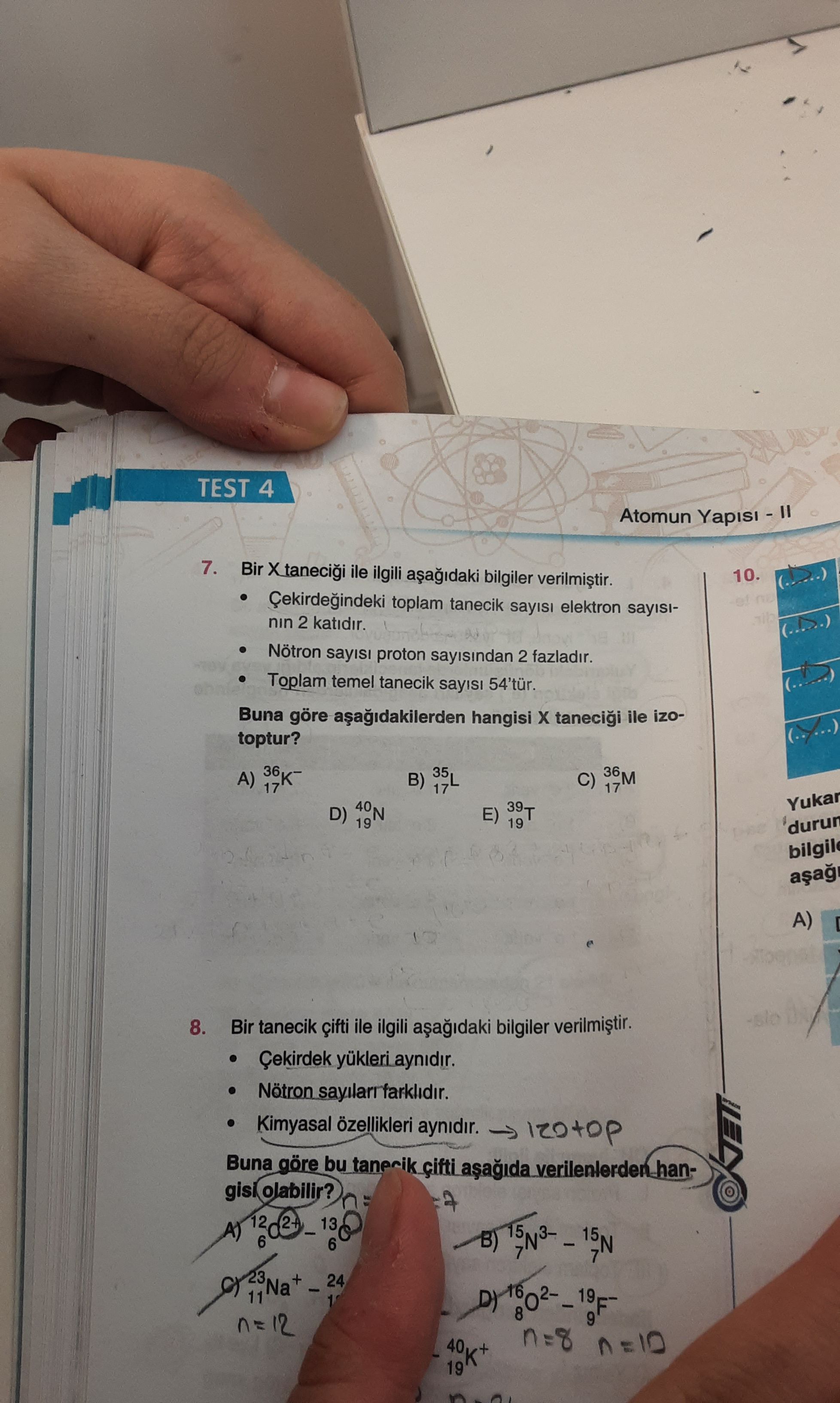 Bir X taneciği ile ilgili aşağıdaki bilgiler verilmiştir. • Çekirdeğindeki toplam tanecik sayısı elektron sayısının 2 katıdır. •