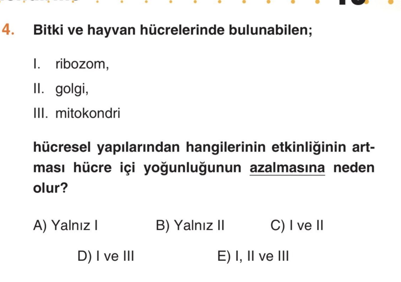 Bitki ve hayvan hücrelerinde bulunabilen; I. ribozom, II. golgi, III. mitokondri hücresel