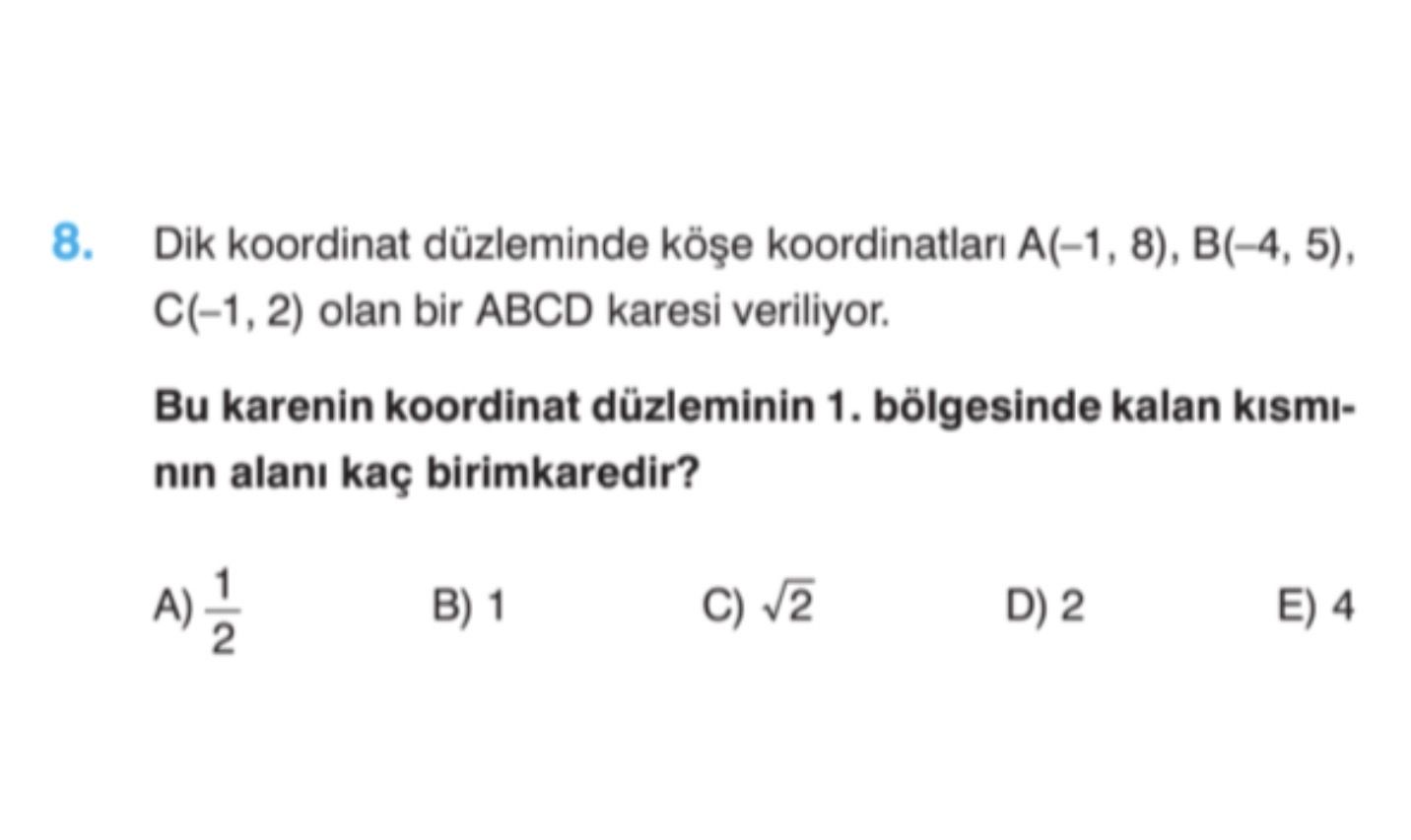 Dik koordinat düzleminde köşe koordinatları A(–1, 8), B(–4, 5), C(–1, 2) olan bir ABCD karesi