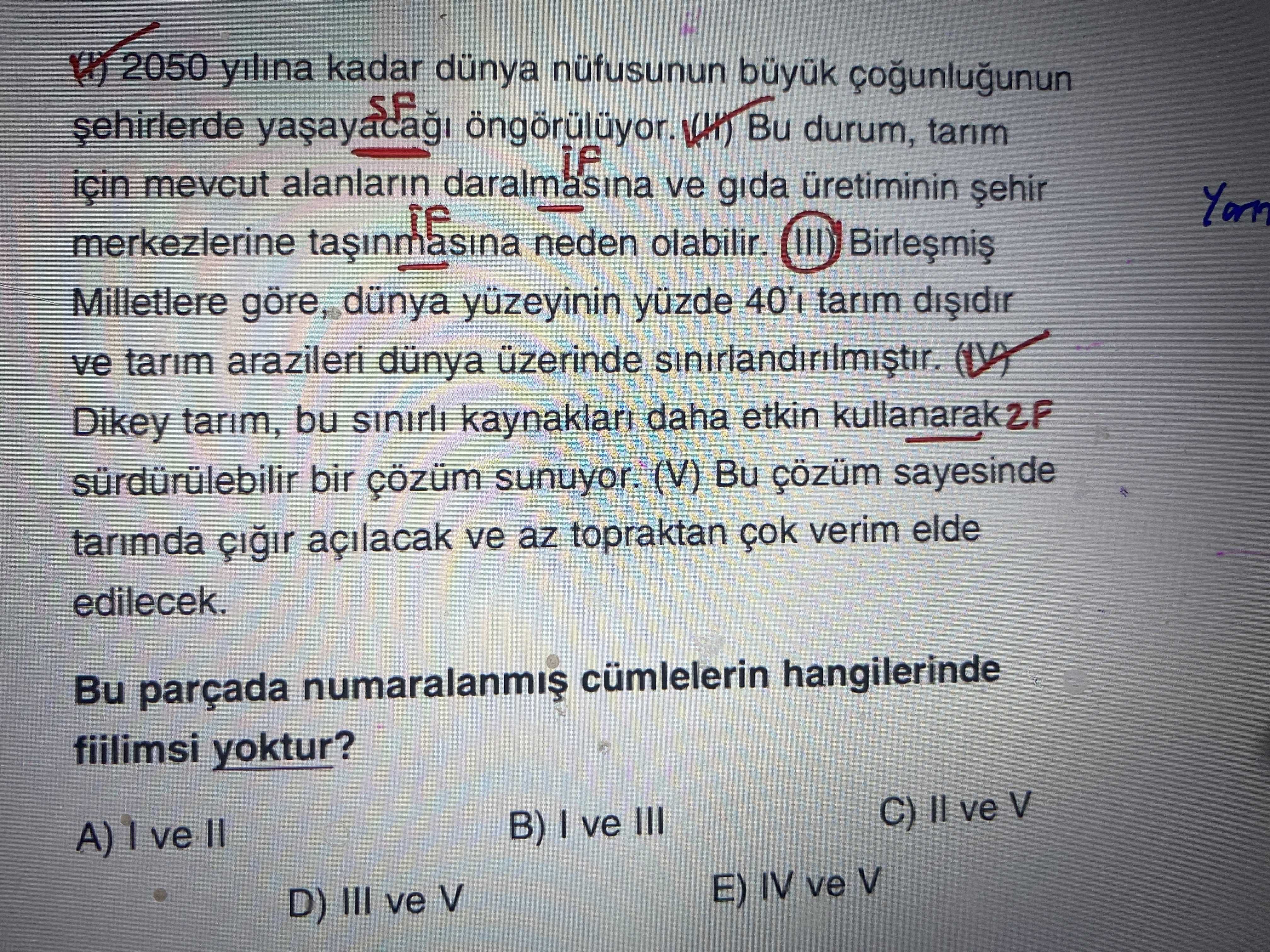 (I) 2050 yılına kadar dünya nüfusunun büyük çoğunluğunun şehirlerde yaşayacağı öngörülüyor. (II) Bu
