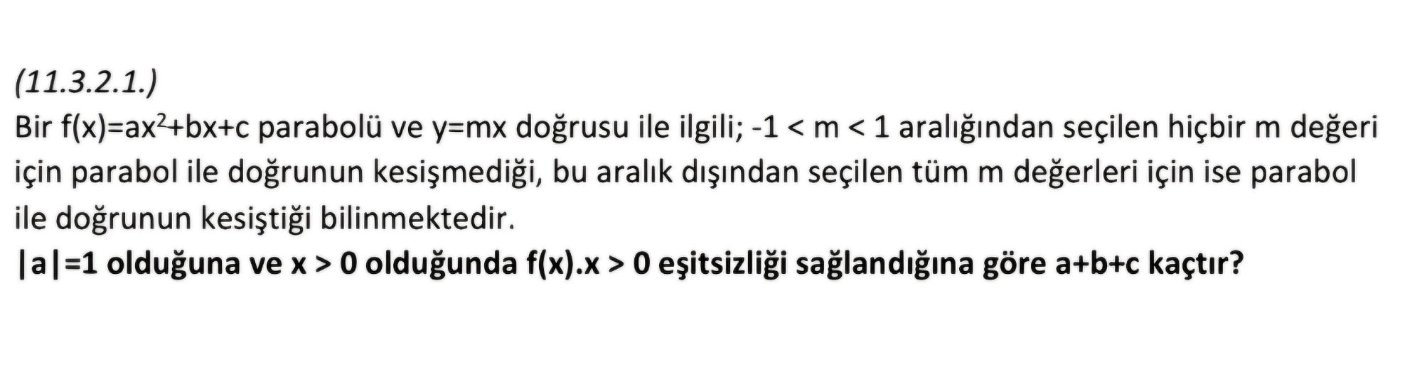 (11.3.2.1.) Bir f(x)=ax²+bx+c parabolü ve y=mx doğrusu ile ilgili; -1 < m < 1 aralığından seçilen