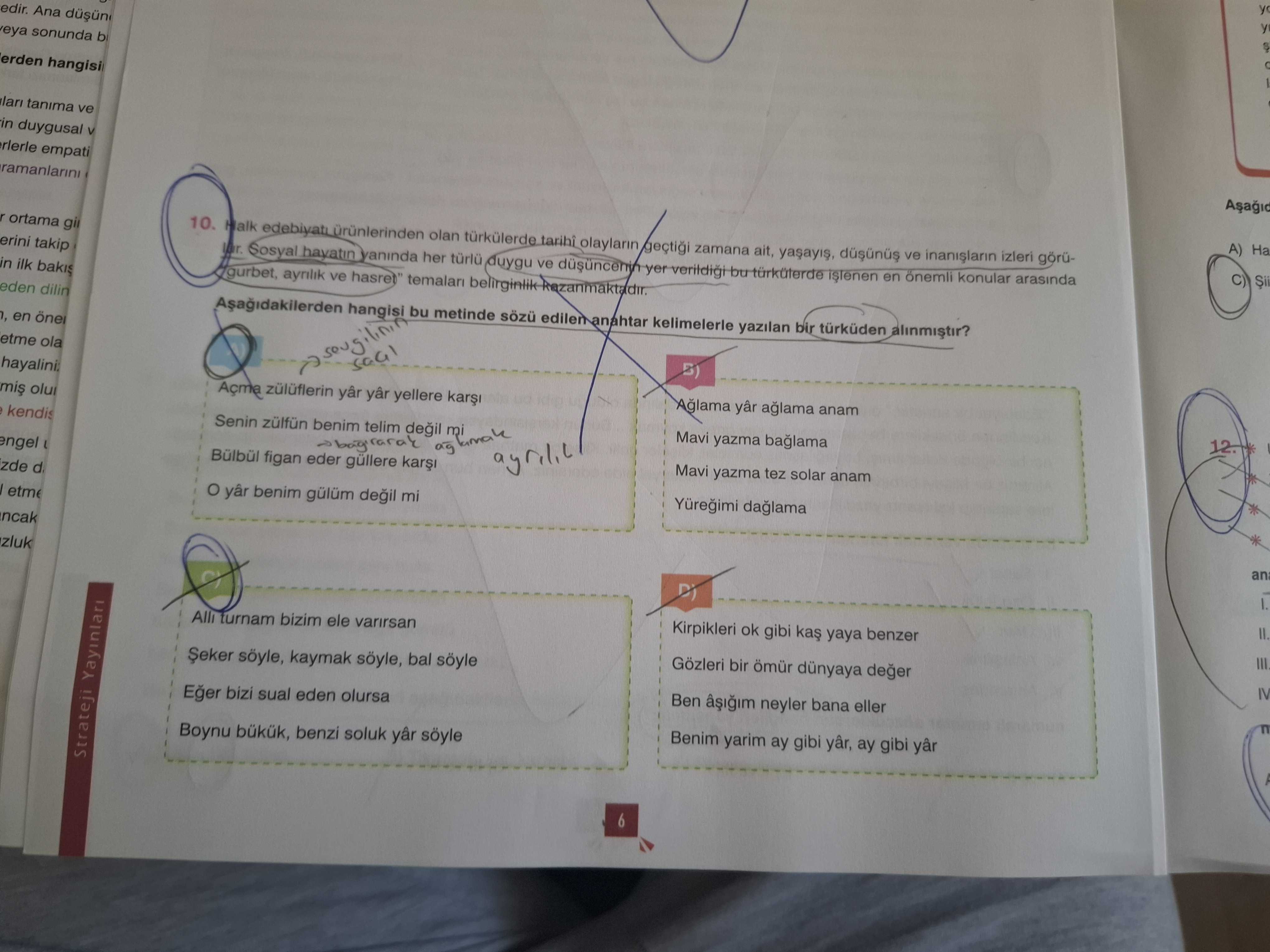 Halk edebiyatı ürünlerinden olan türkülerde tarihi olayların geçtiği zamana ait, yaşayış, düşünüş ve
