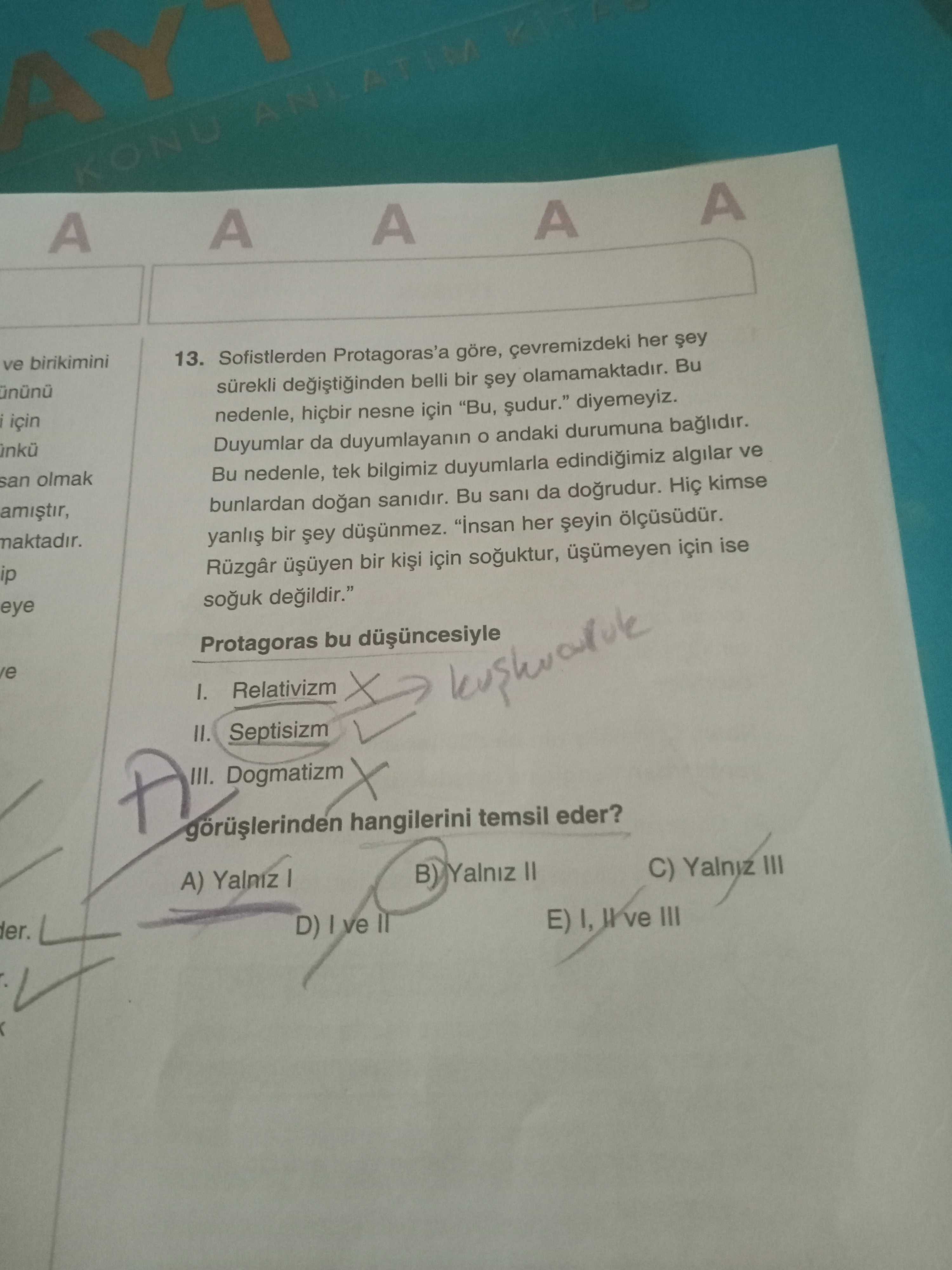 Sofistlerden Protagoras'a göre, çevemizdeki her şey sürekli değiştiğinden belli bir şey
