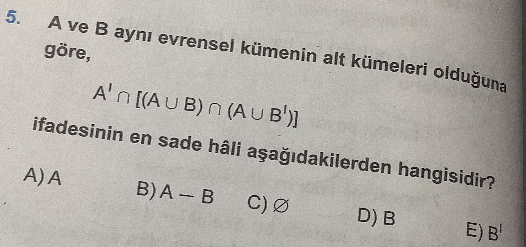 A ve B aynı evrensel kümenin alt kümeleri olduğuna göre, A' ∩ [(A ∪