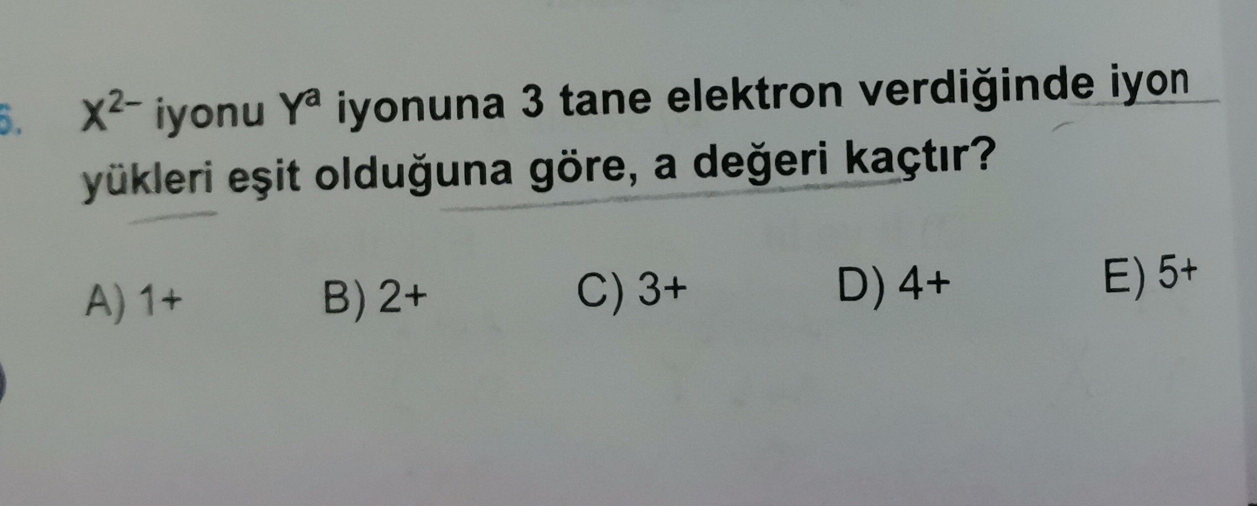 X²⁻ iyonu Yᵃ iyonuna 3 tane elektron verdiğinde iyon yükleri eşit olduğuna göre, a değeri kaçtır?