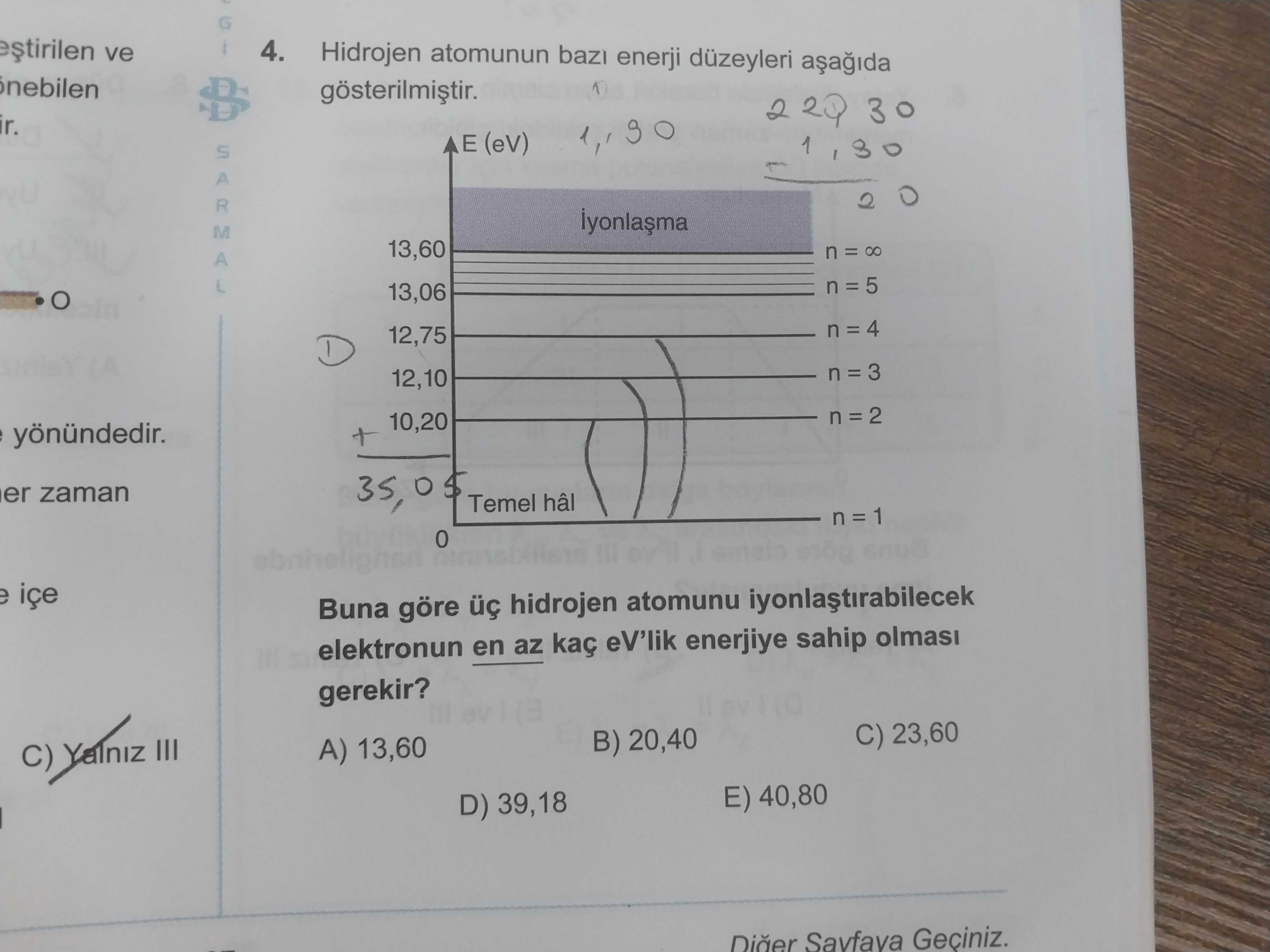 Hidrojen atomunun bazı enerji düzeyleri aşağıda gösterilmiştir. E (eV) İyonlaşma 13,60