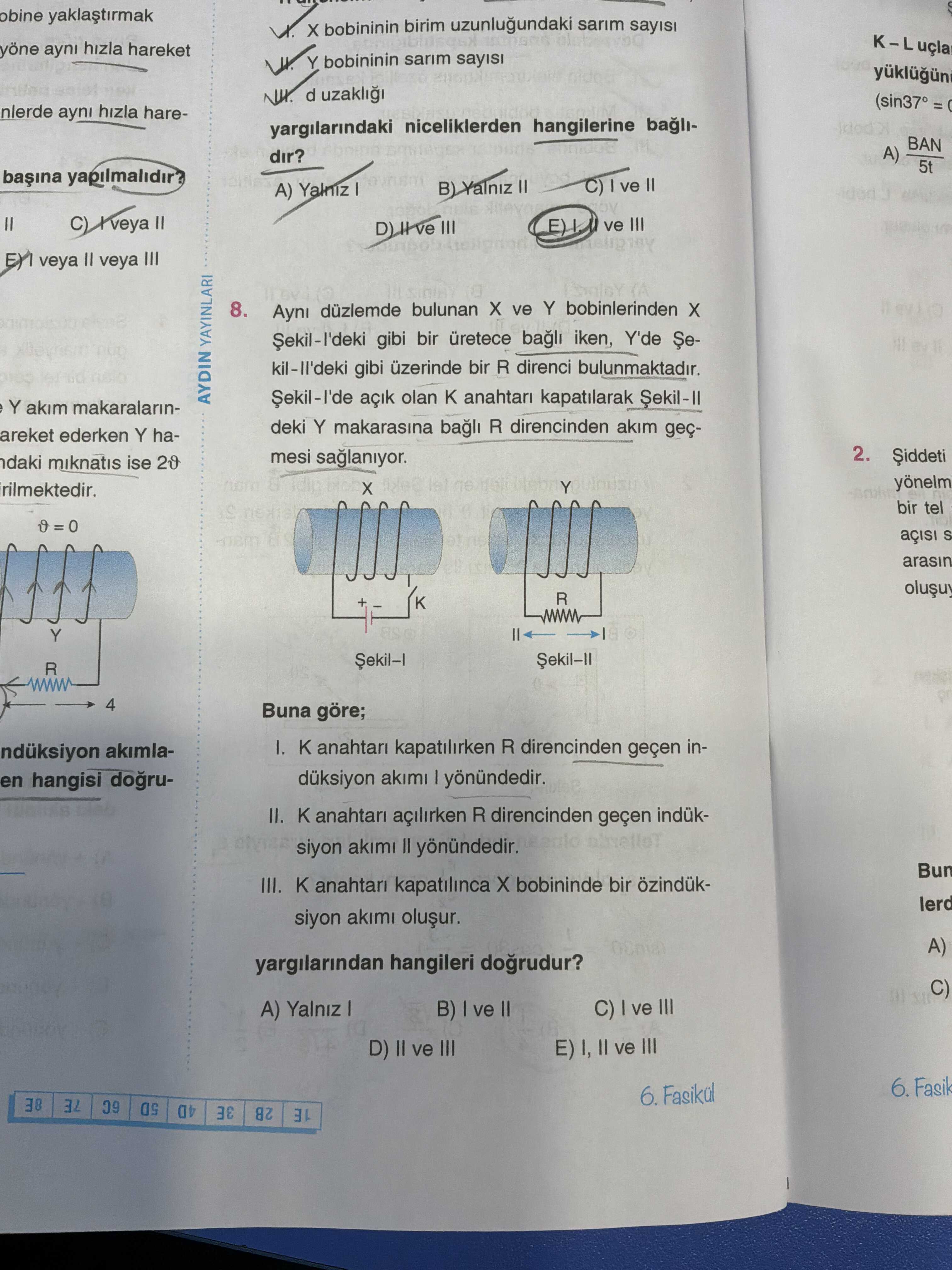 Aynı düzlemde bulunan X ve Y bobinlerinden X Şekil-I'deki gibi bir üretece bağlı iken, Y'de
