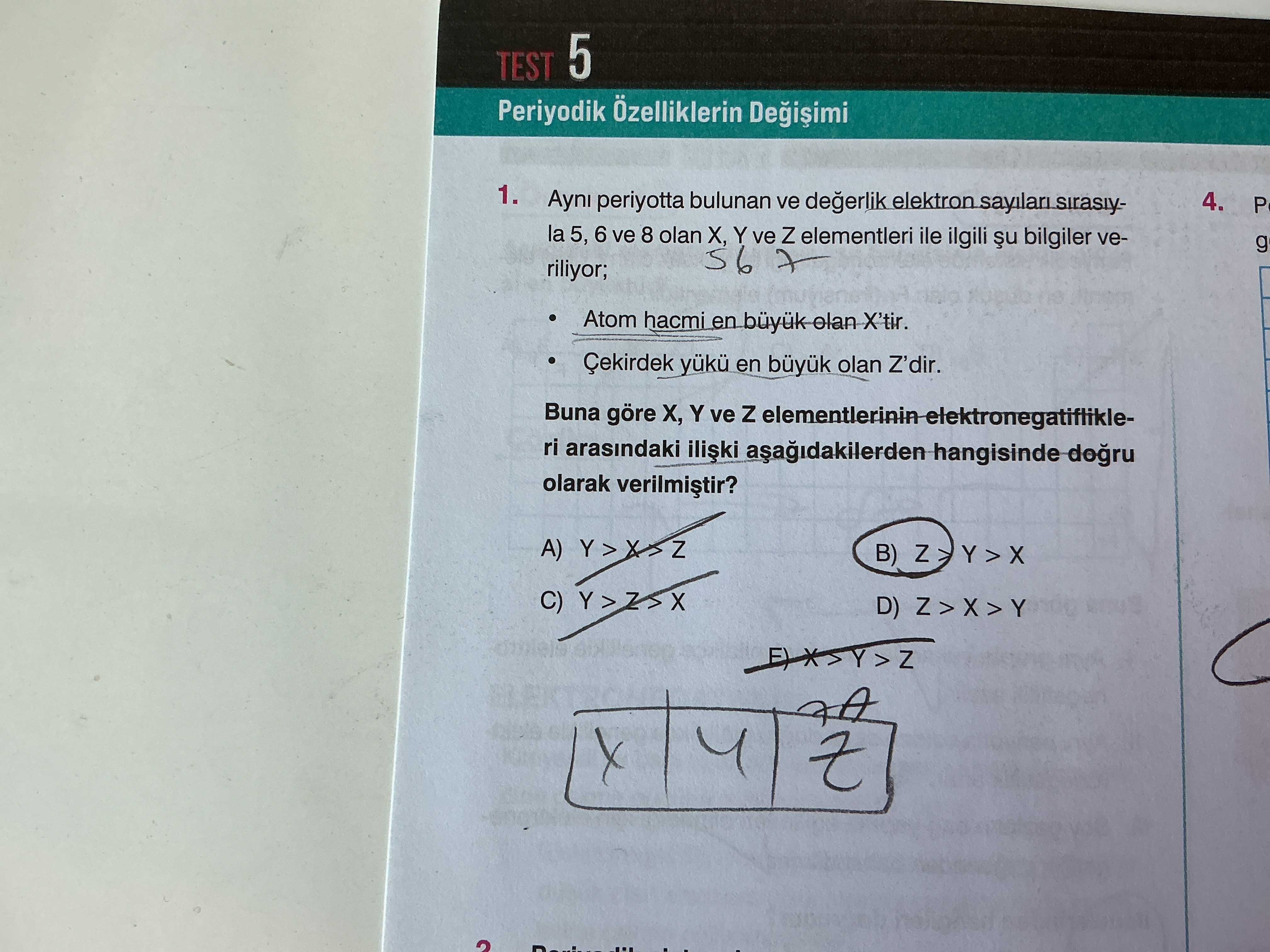 Aynı periyotta bulunan ve değerlik elektron sayıları sırasıyla 5, 6 ve 8 olan X, Y ve Z elementleri