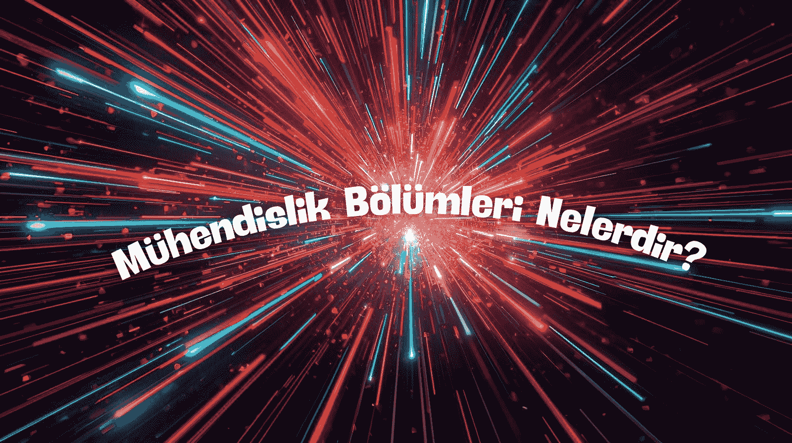 Mühendislik Bölümleri Nelerdir? Mühendislik Çeşitleri, Alanları ve Kısa Rehber