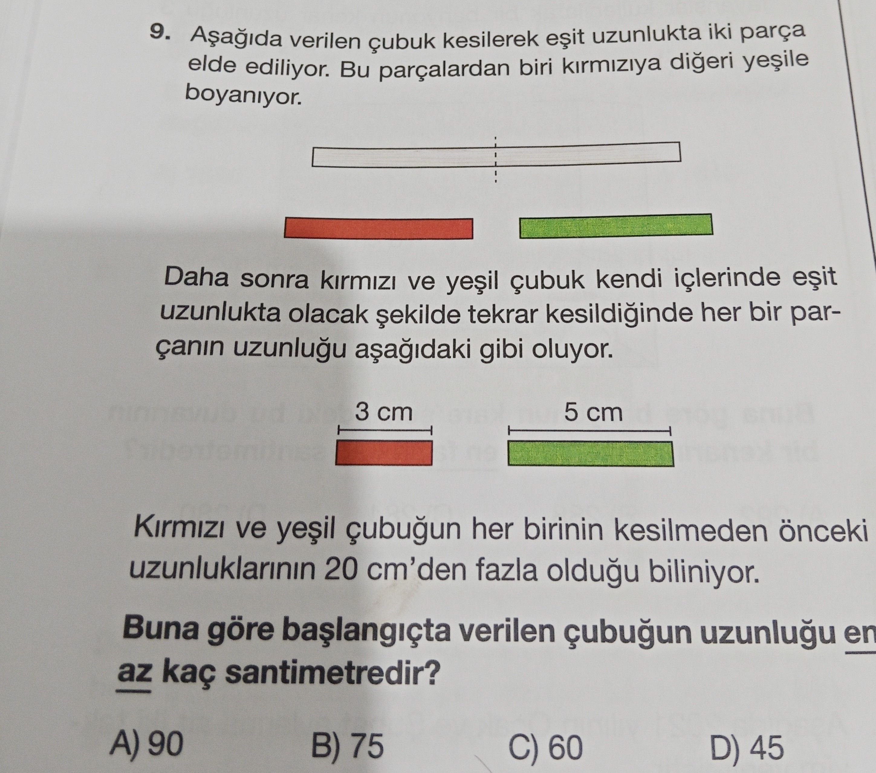 Aşağıda verilen çubuk kesilerek eşit uzunlukta iki parça elde ediliyor. Bu parçalardan biri