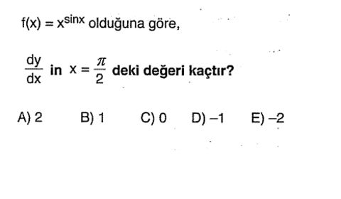 f(x) = x^sinx olduğuna göre, dy/dx in x = π/2 deki değeri kaçtır?