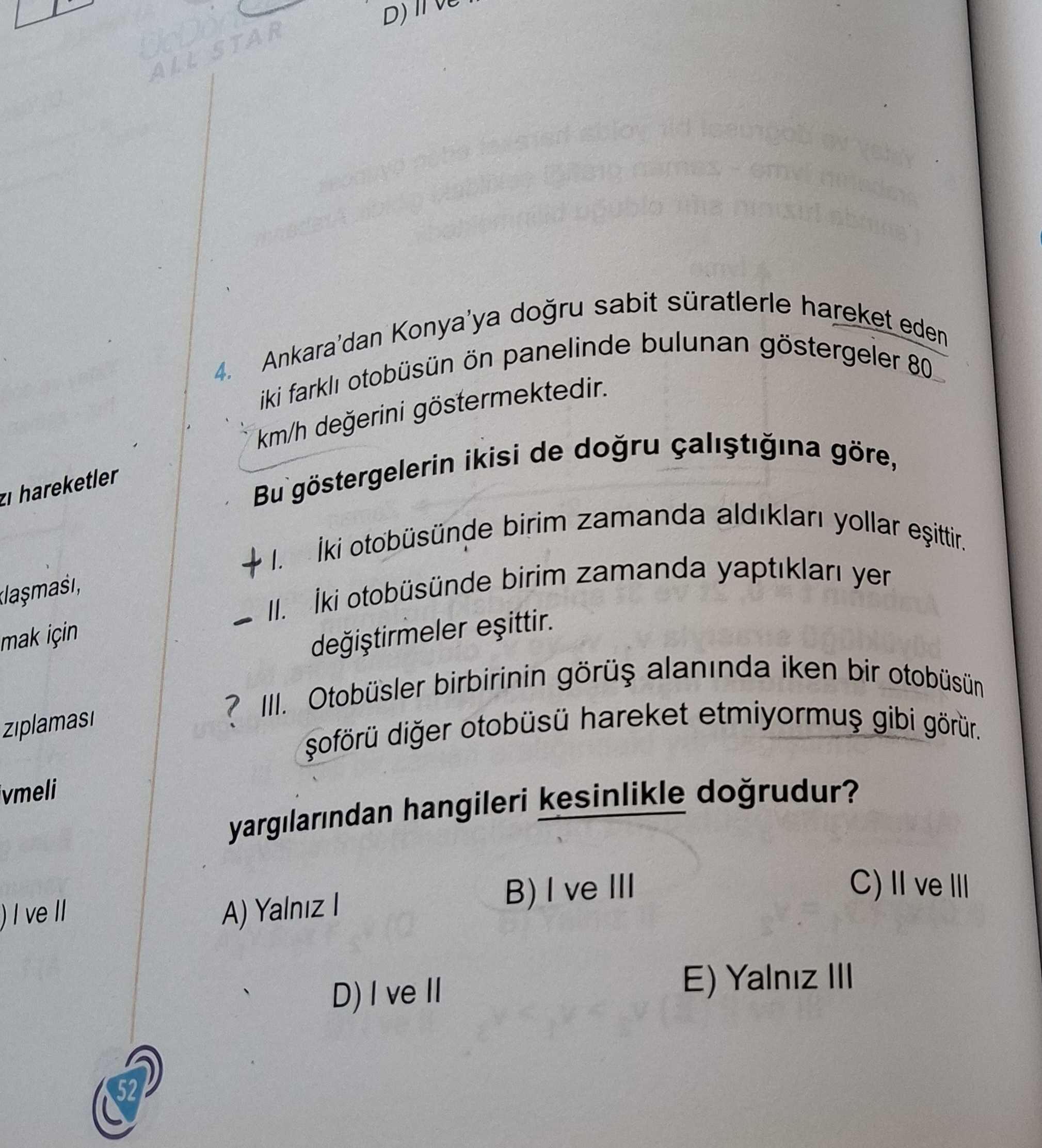 Ankara'dan Konya'ya doğru sabit süratlerle hareket eden iki farklı otobüsün ön panelinde bulunan