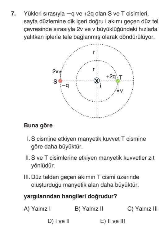 Yükleri sırasıyla −q ve +2q olan S ve T cisimleri, sayfa düzlemine dik içeri doğru i akımı geçen düz