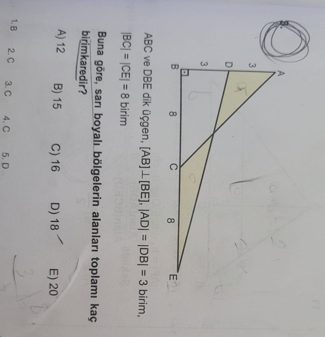 ABC ve DBE dik üçgen, [AB] ⊥ [BE], |AD| = |DB| = 3 birim, |BC| = |CE| = |CE| = 8 birim Buna göre
