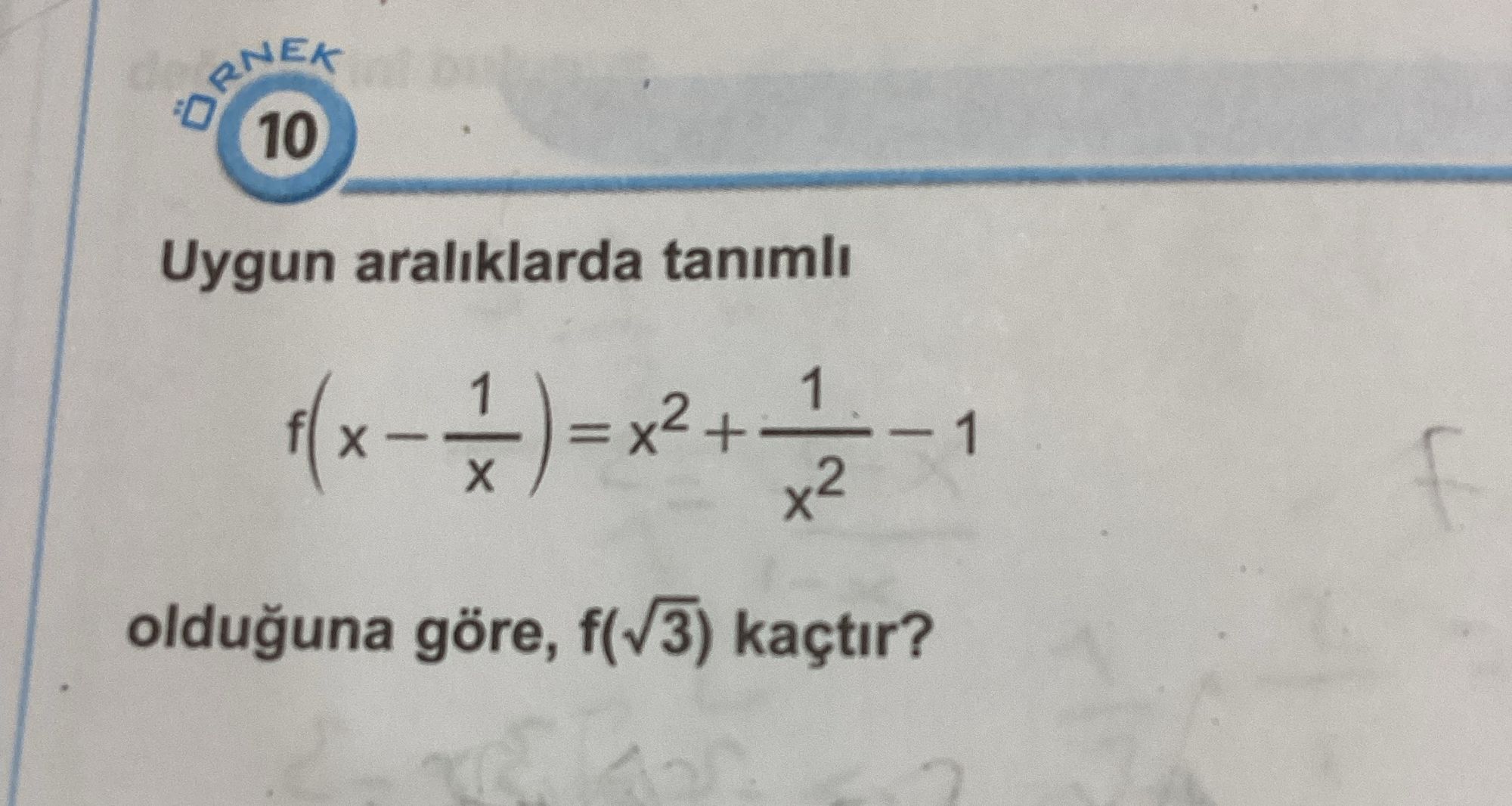 Uygun aralıklarda tanımlı f(x - 1/x) = x² + 1/x² - 1 olduğuna göre, f(√3) kaçtır?