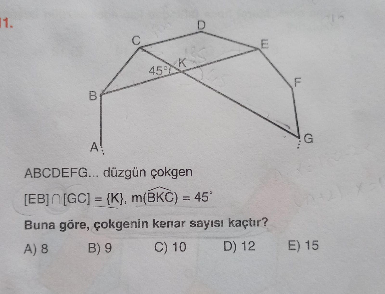 ABCDEFG... düzgün çokgen [EB] ∩ [GC] = {K}, m(BKC) = 45° Buna göre, çokgenin kenar sayısı kaçtır?