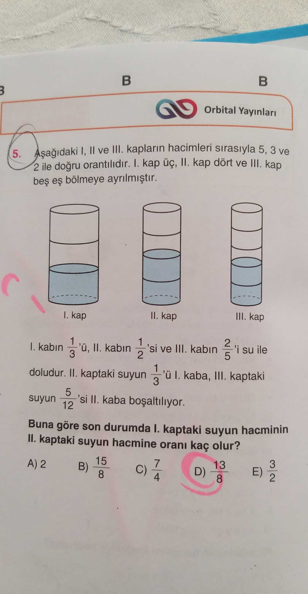 Aşağıdaki I, II ve III. kapların hacimleri sırasıyla 5, 3 ve 2 ile doğru orantılıdır. I. kap üç, II