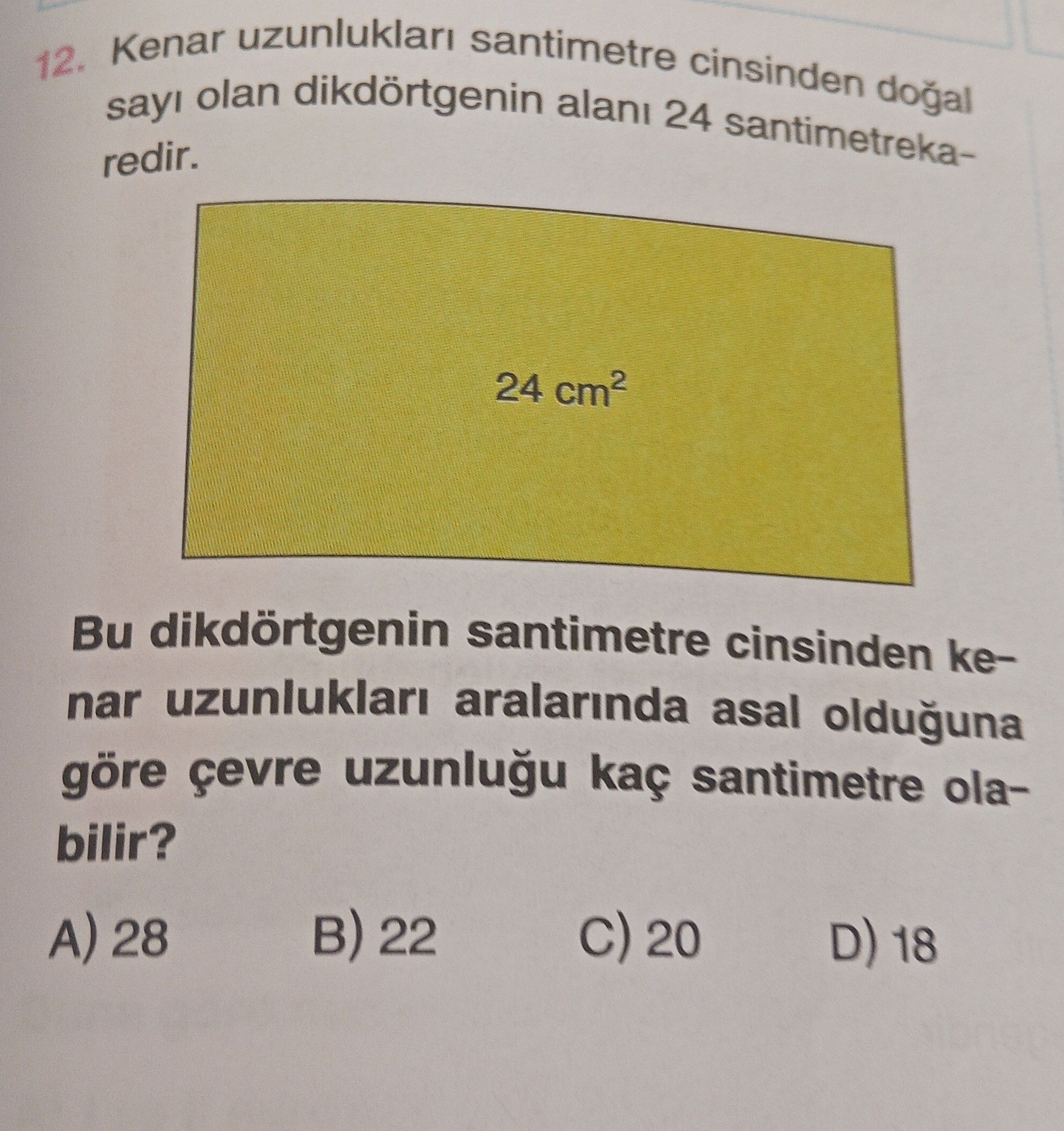 Kenar uzunlukları santimetre cinsinden doğal sayı olan dikdörtgenin alanı 24 santimetrekaredir. Bu