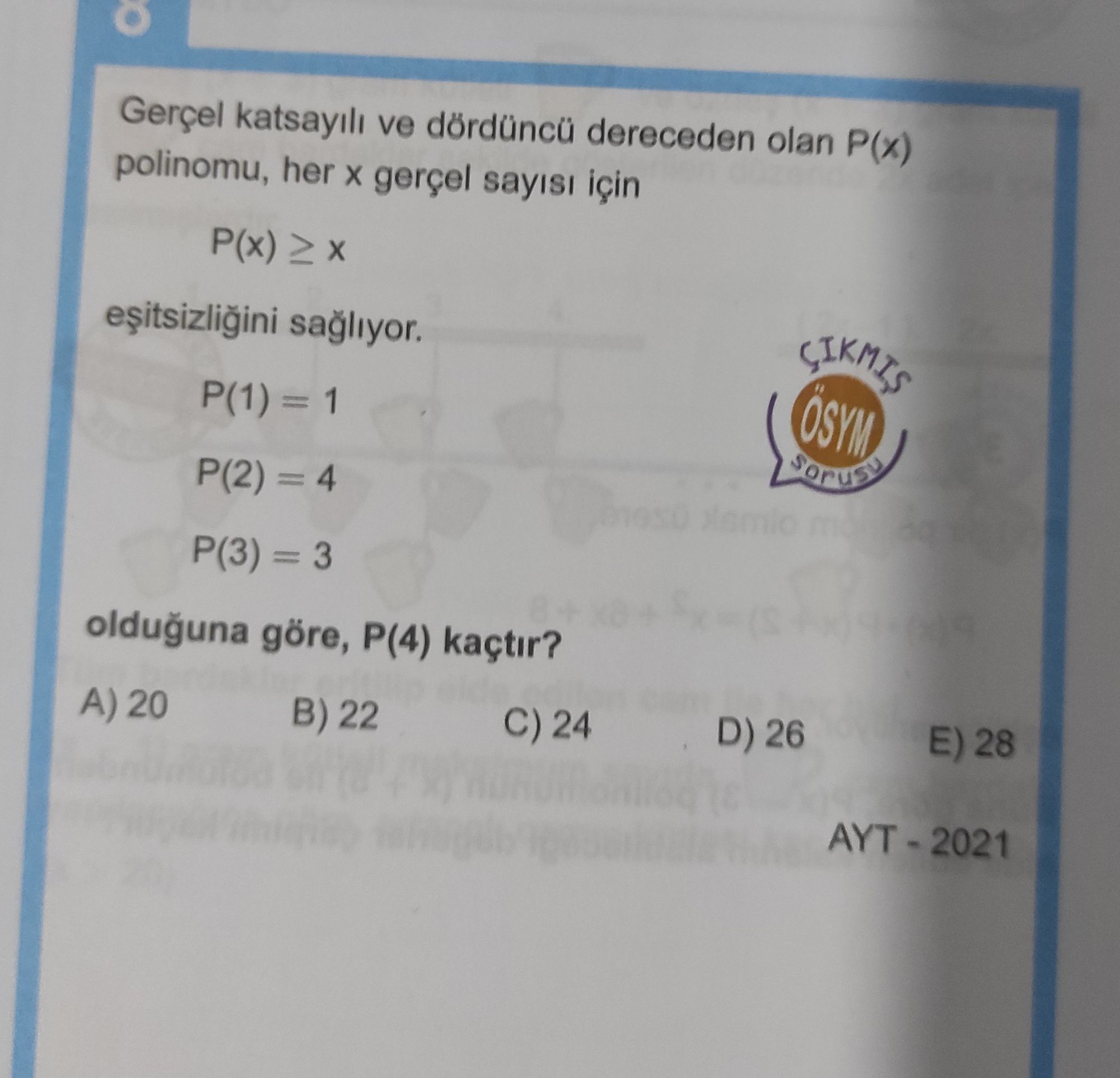 Gerçel katsayılı ve dördüncü dereceden olan P(x) polinomu, her x gerçel sayısı için P(x) ≥ x