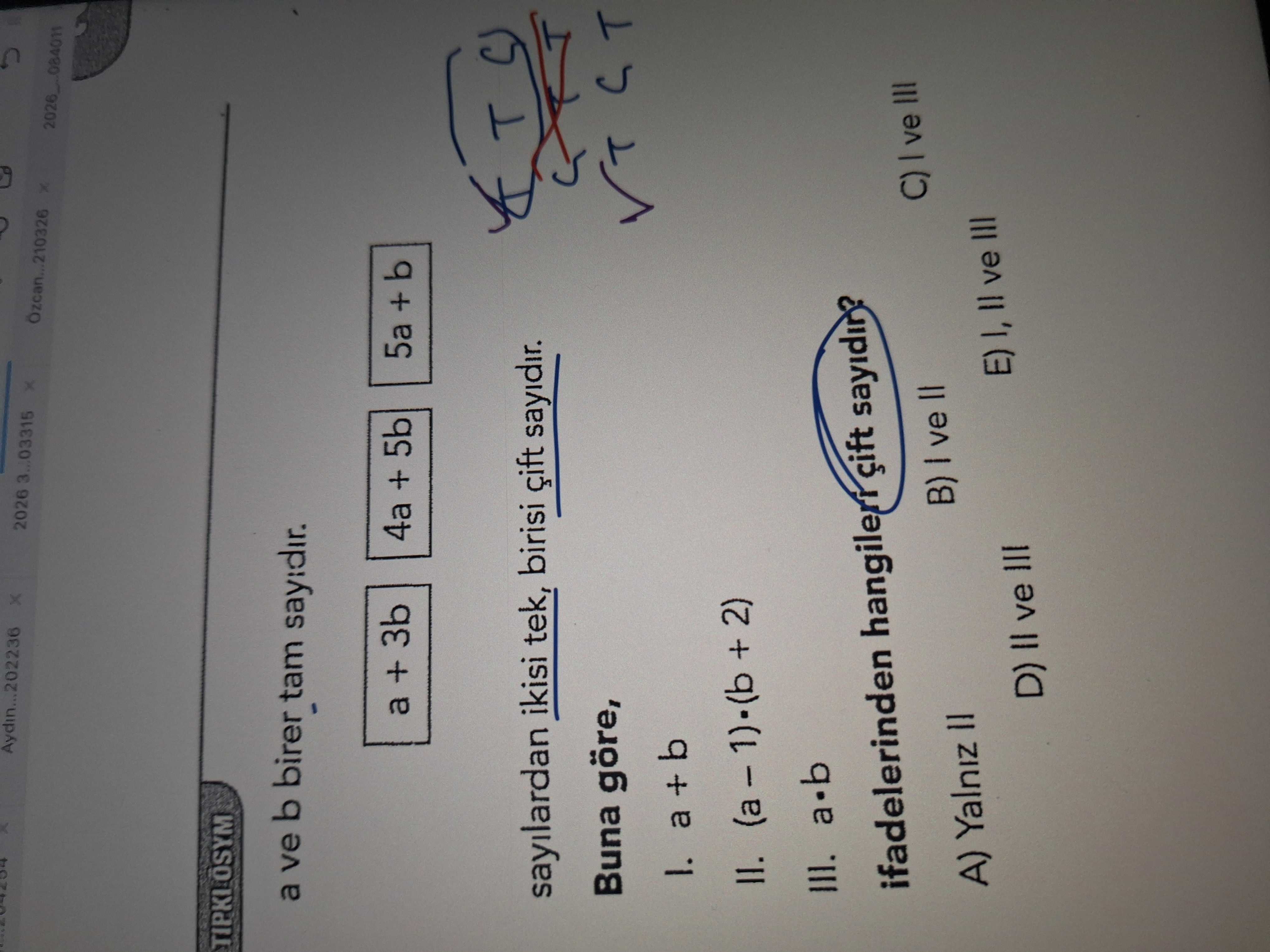 a ve b birer tam sayıdır. | a + 3b | 4a + 5b | 5a + b | sayılardan ikisi tek, birisi çift sayıdır