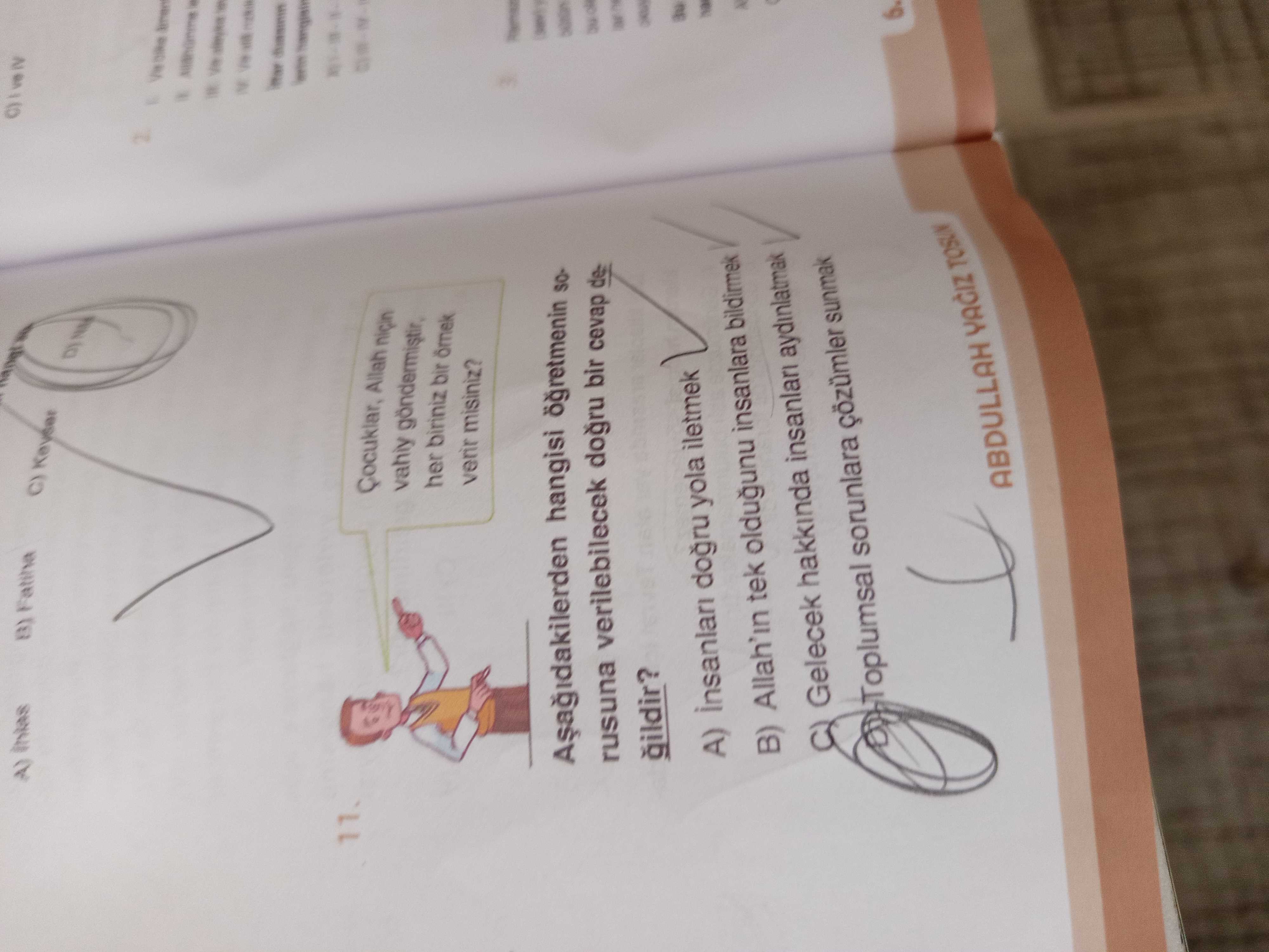 Aşağıdakilerden hangisi öğretmenin sorusuna verilebilecek doğru bir cevap değildir?