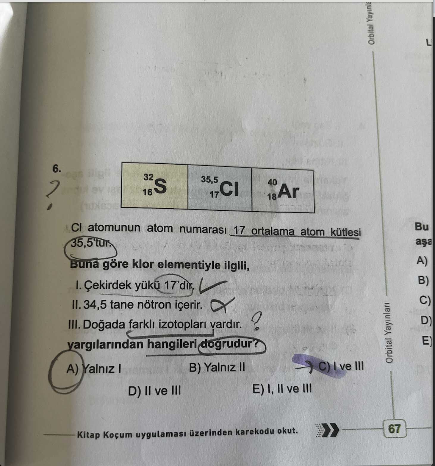 Cl atomunun atom numarası 17 ortalama atom kütlesi 35,5'tur. Buna göre klor elementiyle ilgili, I
