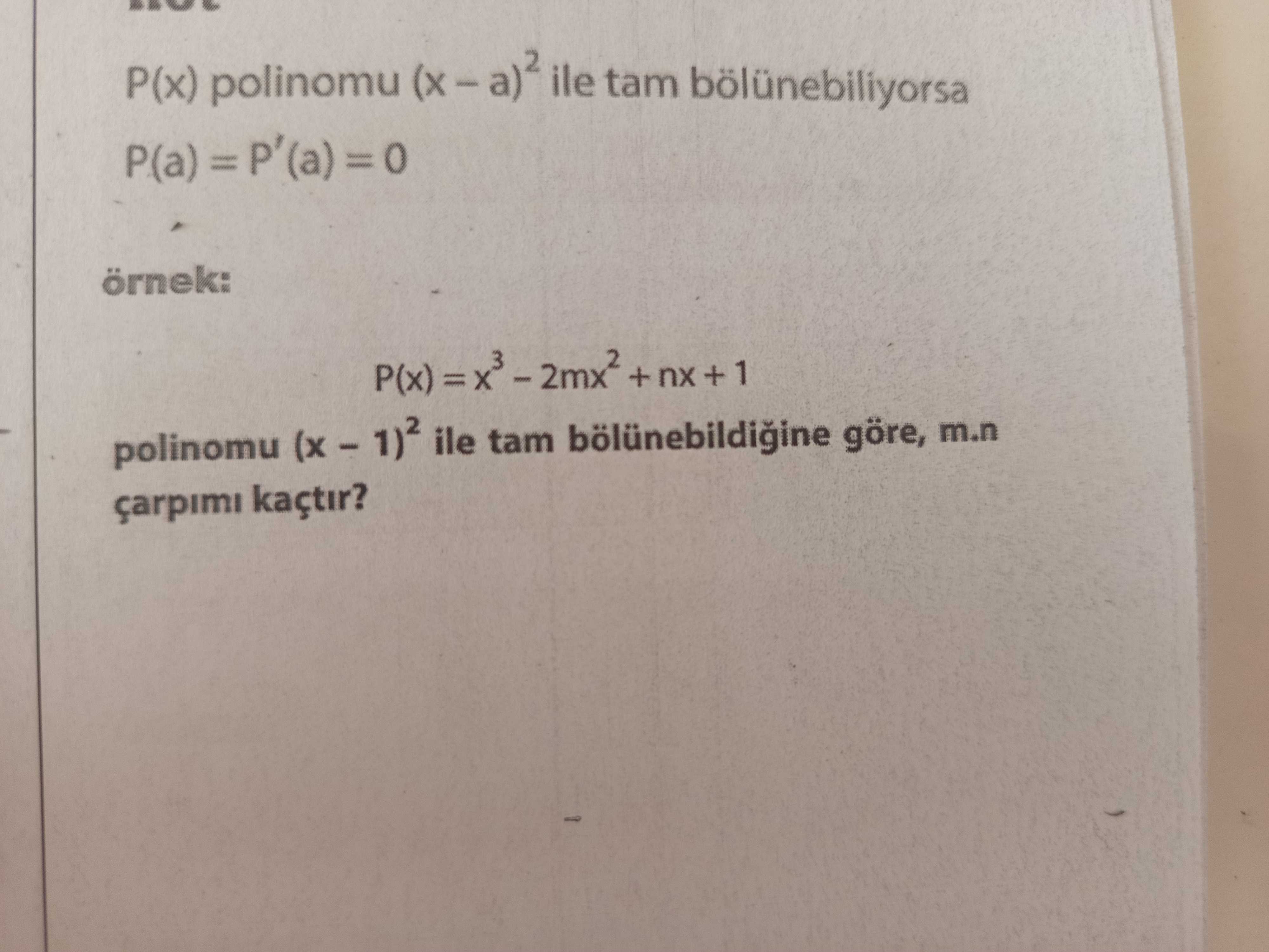 P(x) polinomu (x – a)² ile tam bölünebiliyorsa P(a) = P'(a) = 0 örnek: P(x) = x³ – 2mx² + nx + 1