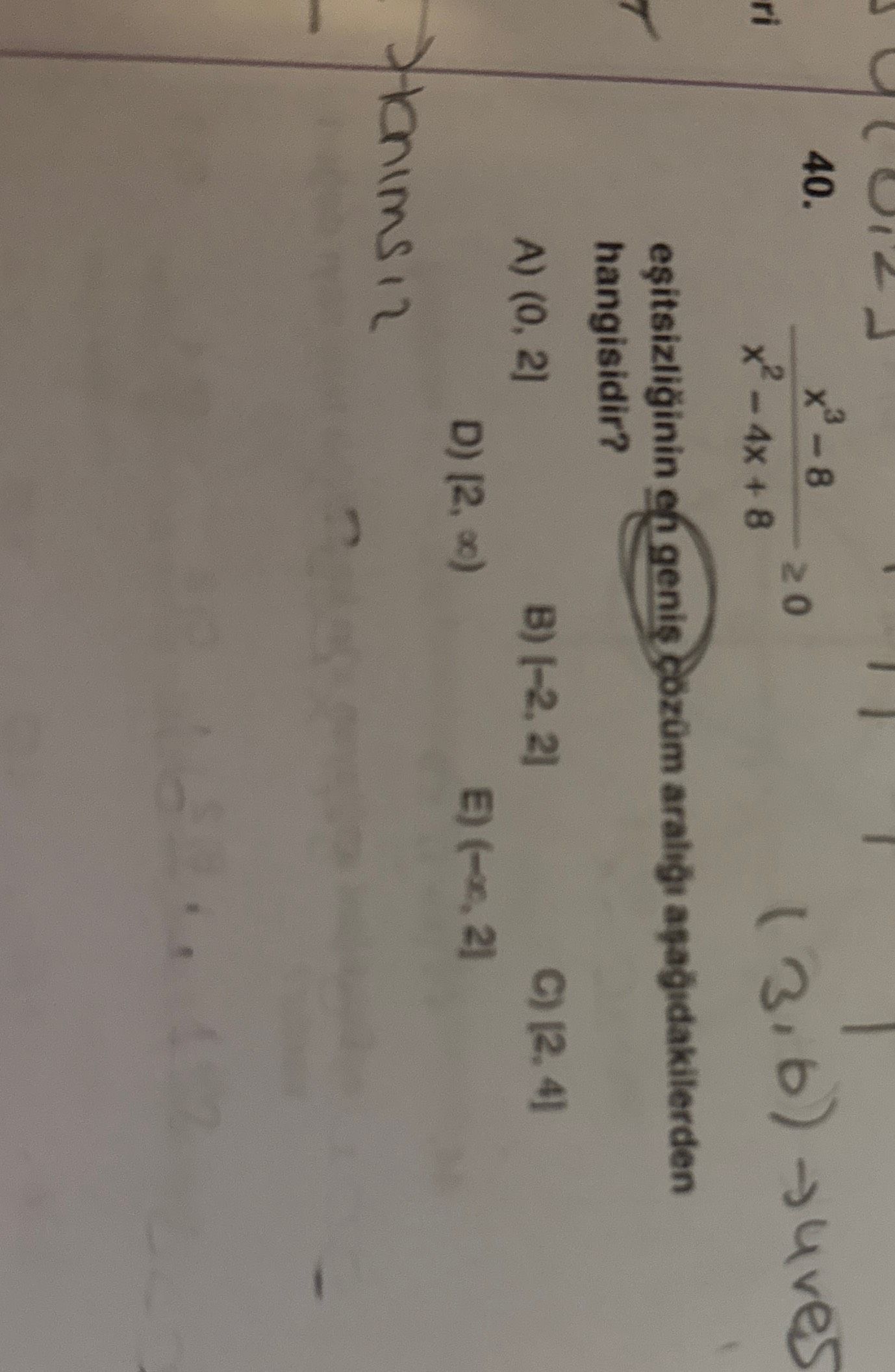 (x³ - 8) / (x² - 4x + 8) ≥ 0 eşitsizliğinin en geniş çözüm aralığı aşağıdakilerden hangisidir?