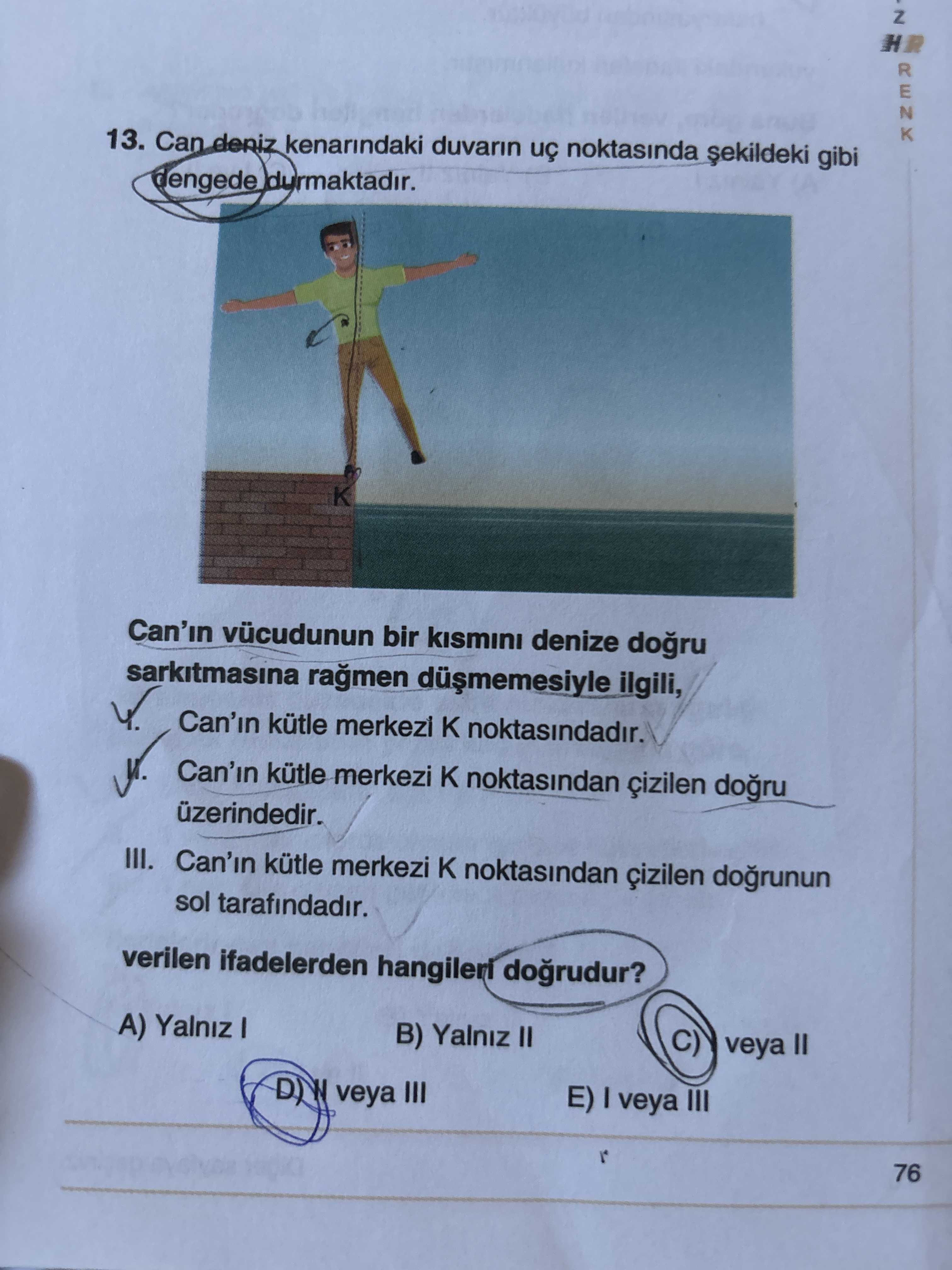 Can deniz kenarındaki duvarın uç noktasında şekildeki gibi dengede durmaktadır. Can'ın vücudunun bir