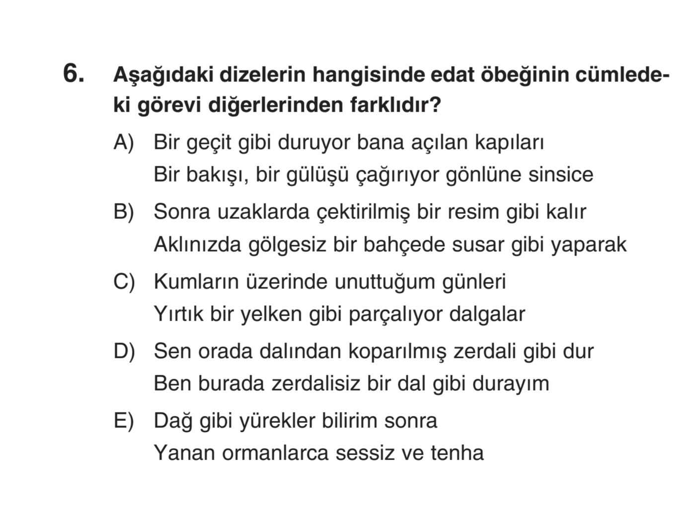 Aşağıdaki dizelerin hangisinde edat öbeğinin cümledeki görevi diğerlerinden farklıdır?