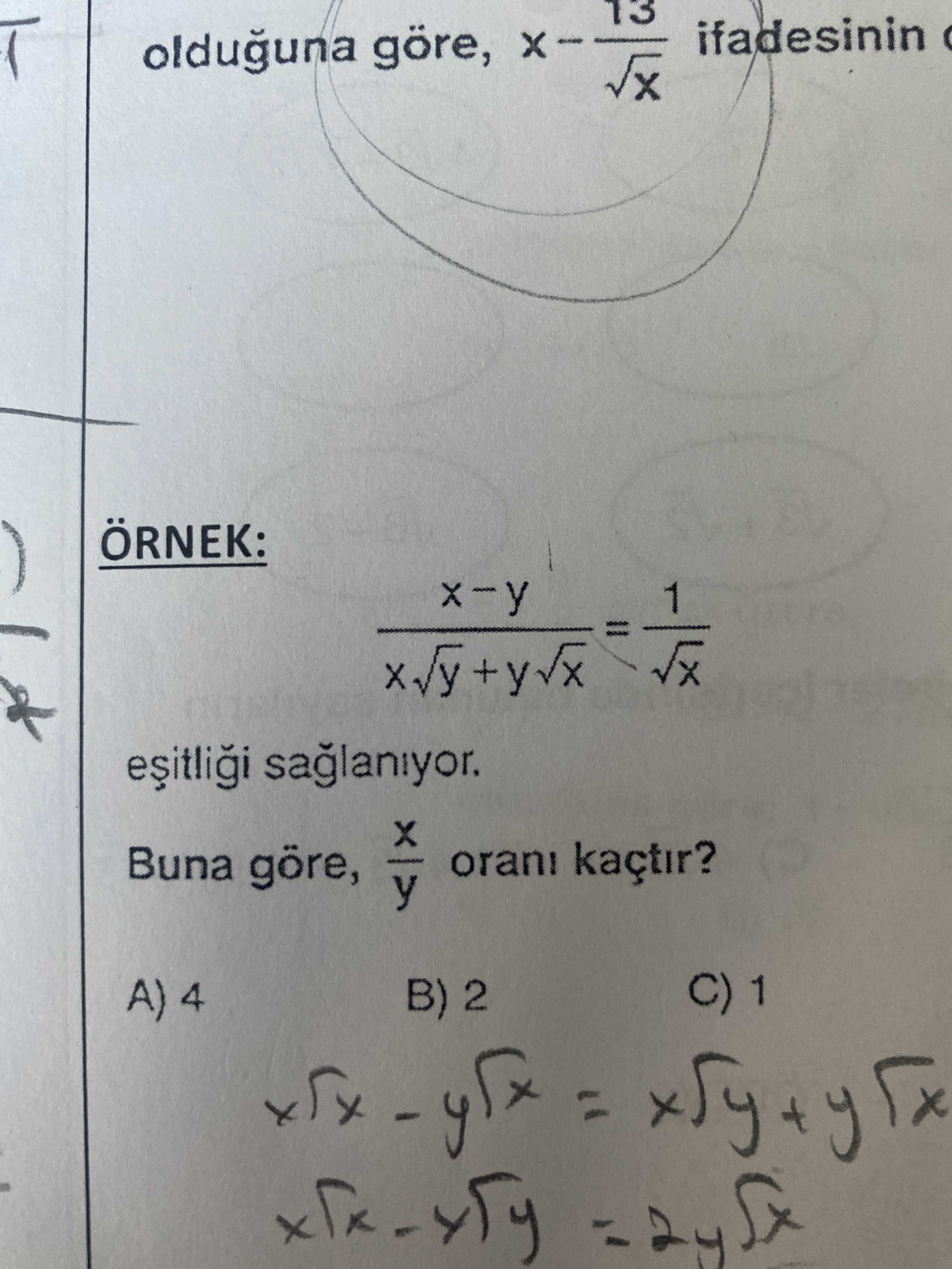 ÖRNEK: x - y ────────────── = 1/√x x√y + y√x eşitliği sağlanıyor. Buna göre, x/y oranı kaçtır?